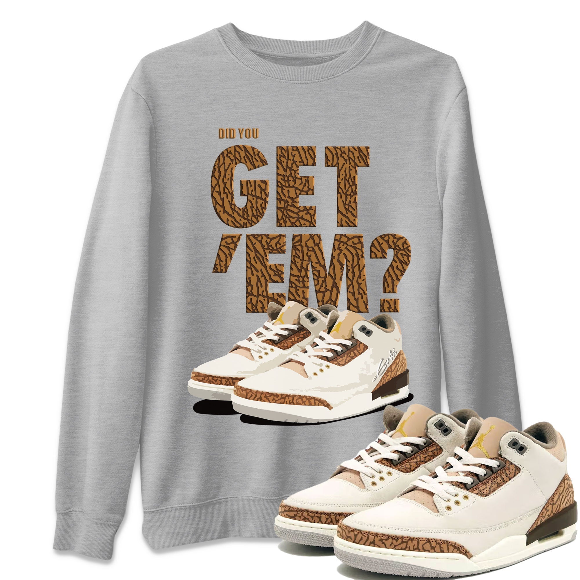 Did You Get 'Em Unisex Tops - Air Jordan 3 Palomino
