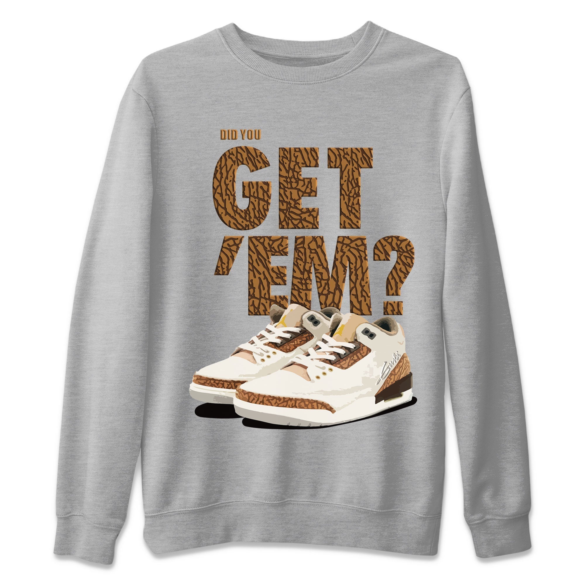 Did You Get 'Em Unisex Tops - Air Jordan 3 Palomino