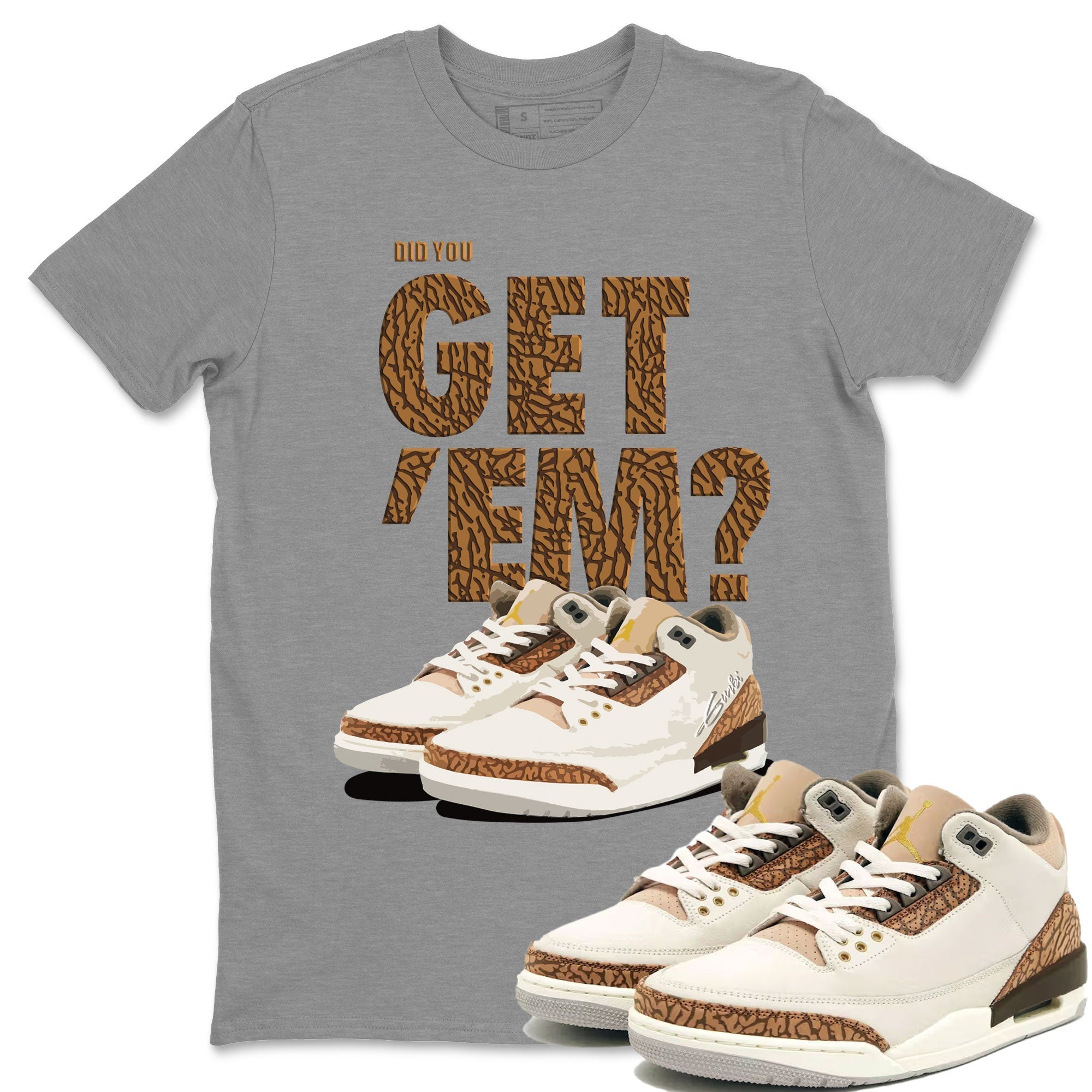 Did You Get 'Em Unisex Tops - Air Jordan 3 Palomino