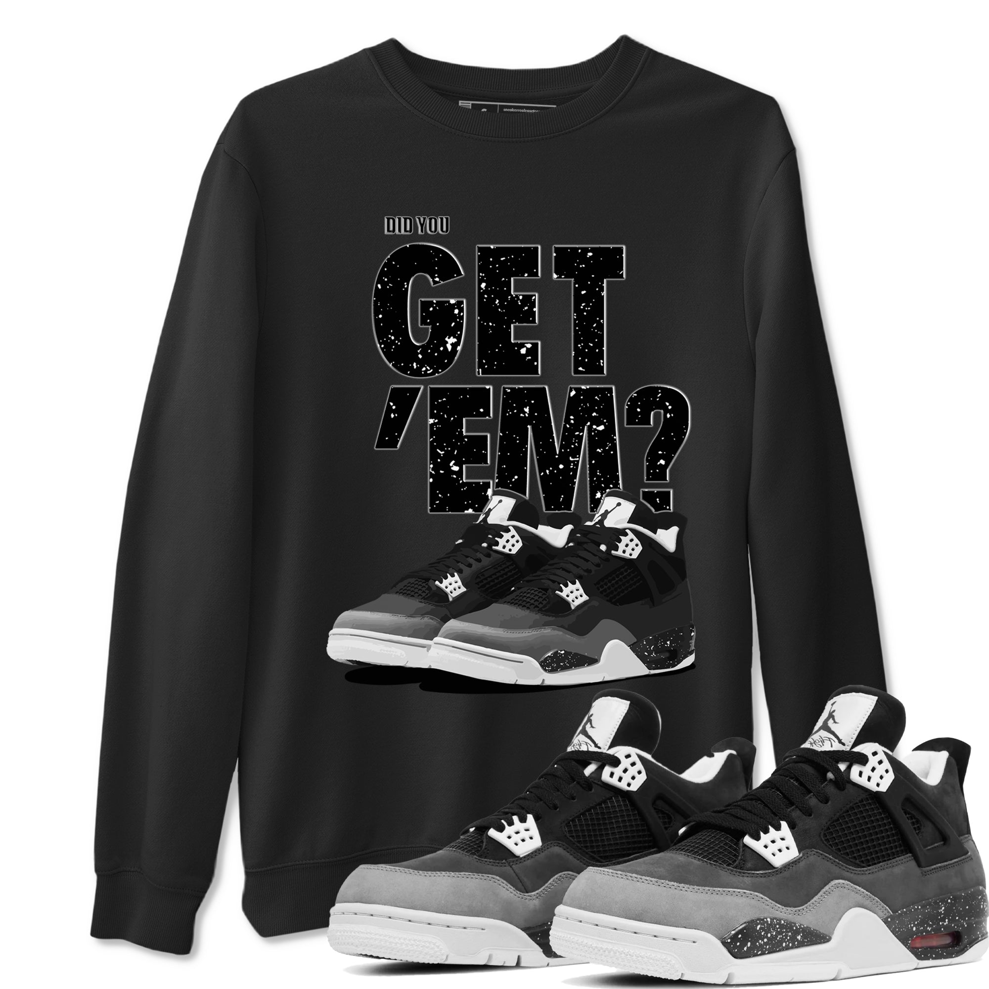 Did You Get 'Em snkmatch Tees - Air Jordan 4 Fear