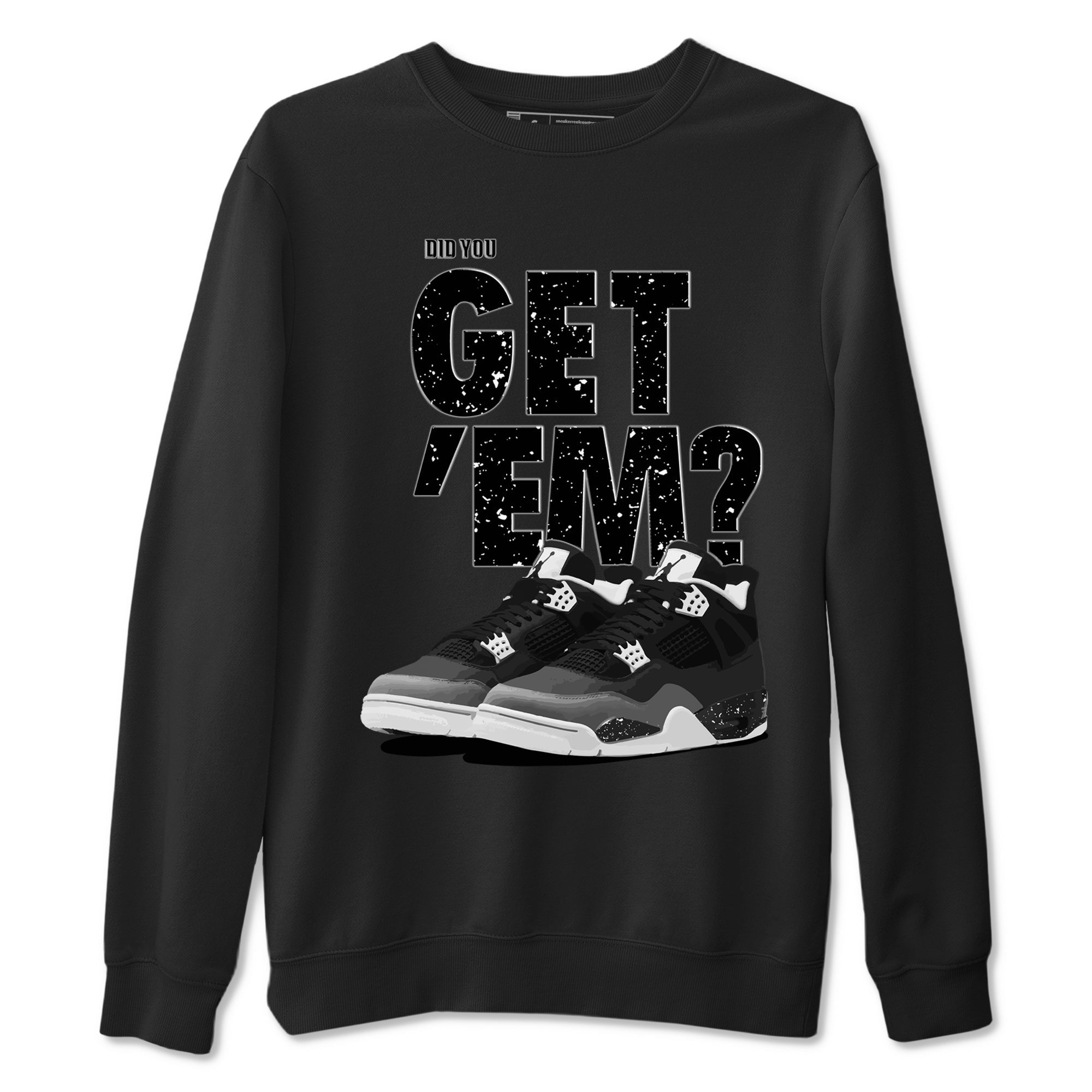 Did You Get 'Em snkmatch Tees - Air Jordan 4 Fear