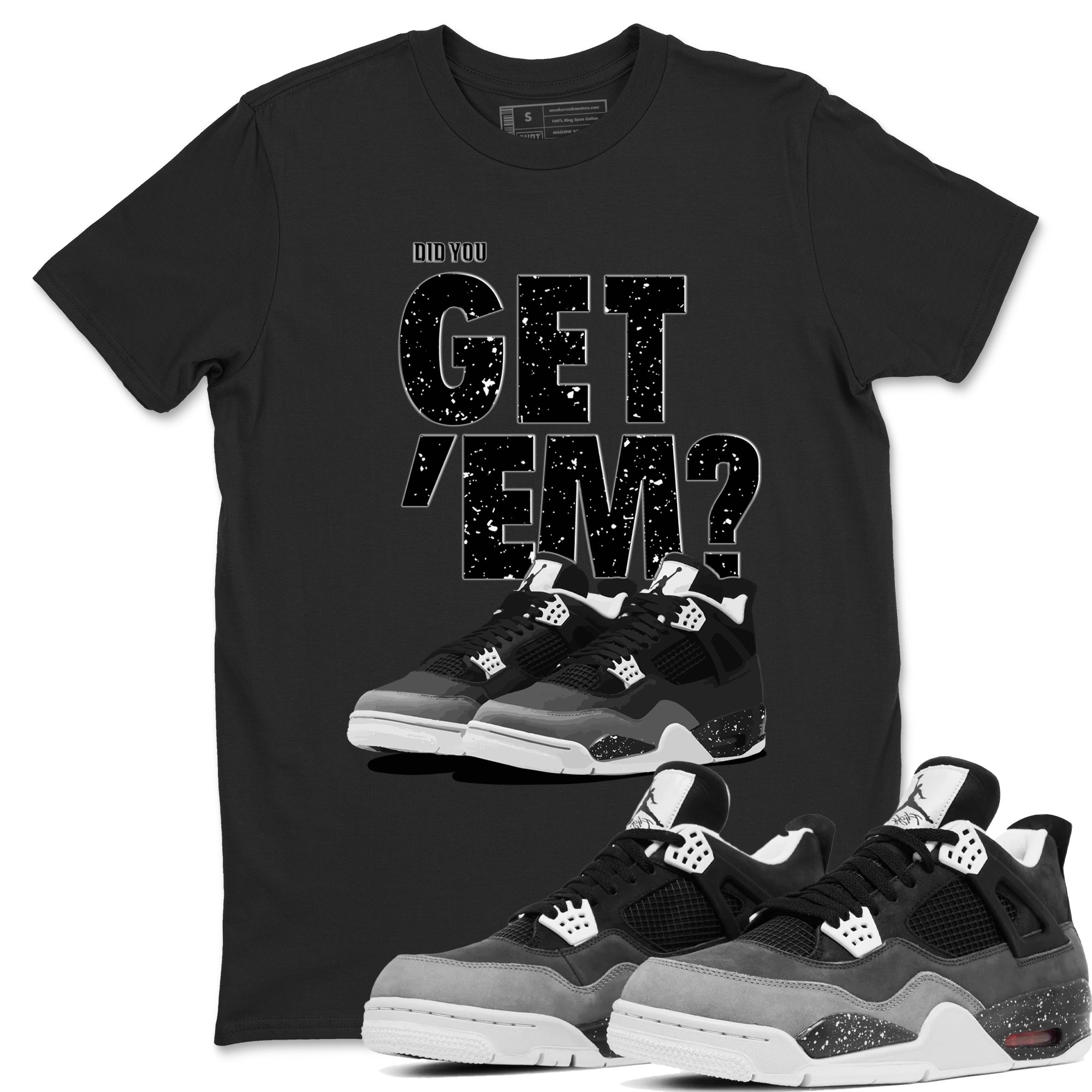Did You Get 'Em snkmatch Tees - Air Jordan 4 Fear