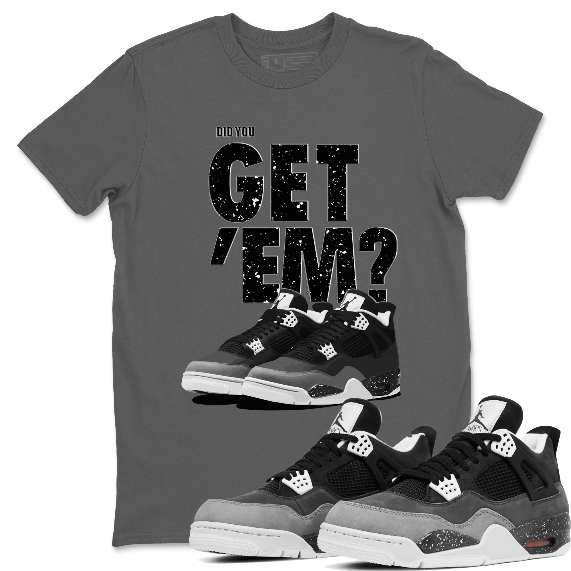 Did You Get 'Em snkmatch Tees - Air Jordan 4 Fear