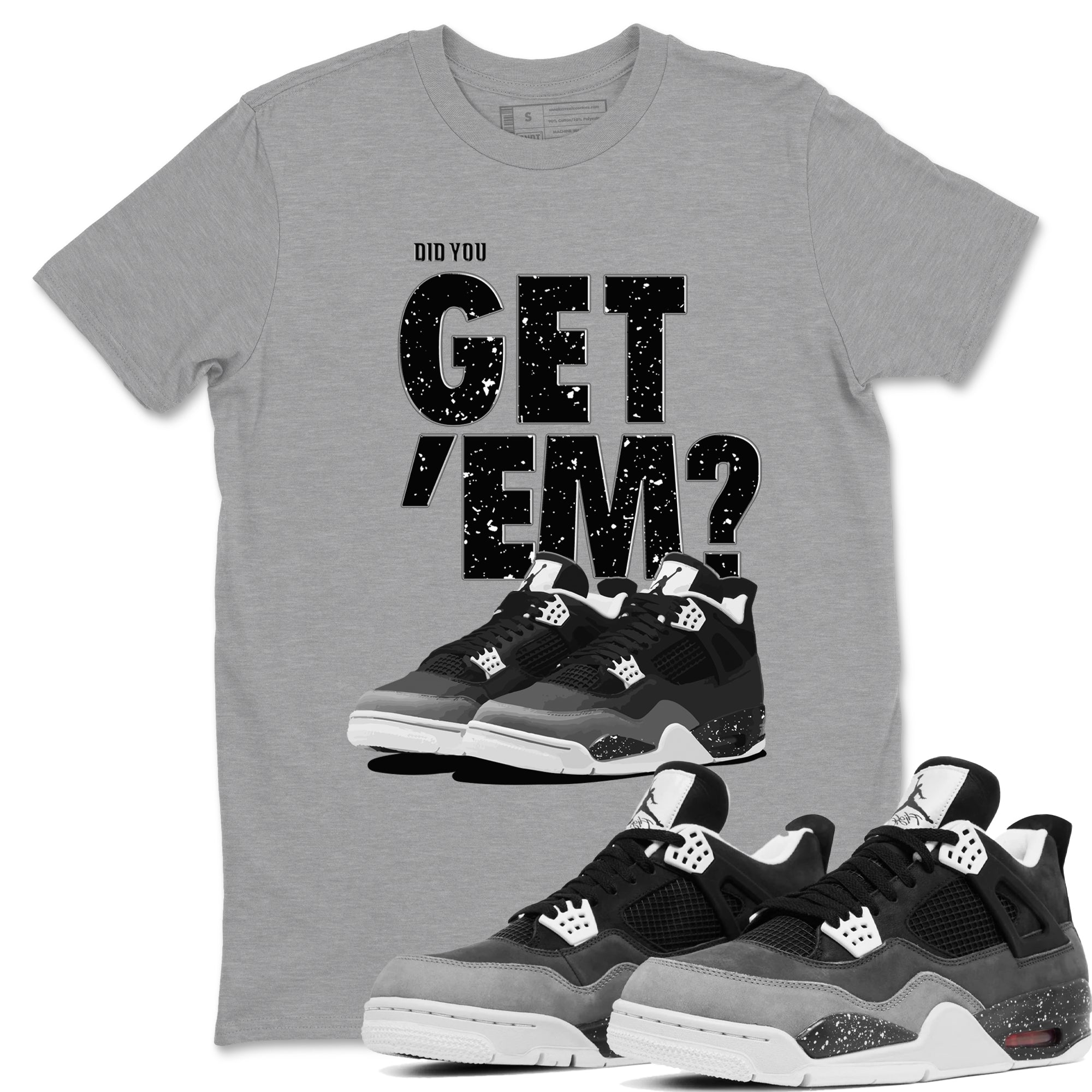 Did You Get 'Em snkmatch Tees - Air Jordan 4 Fear