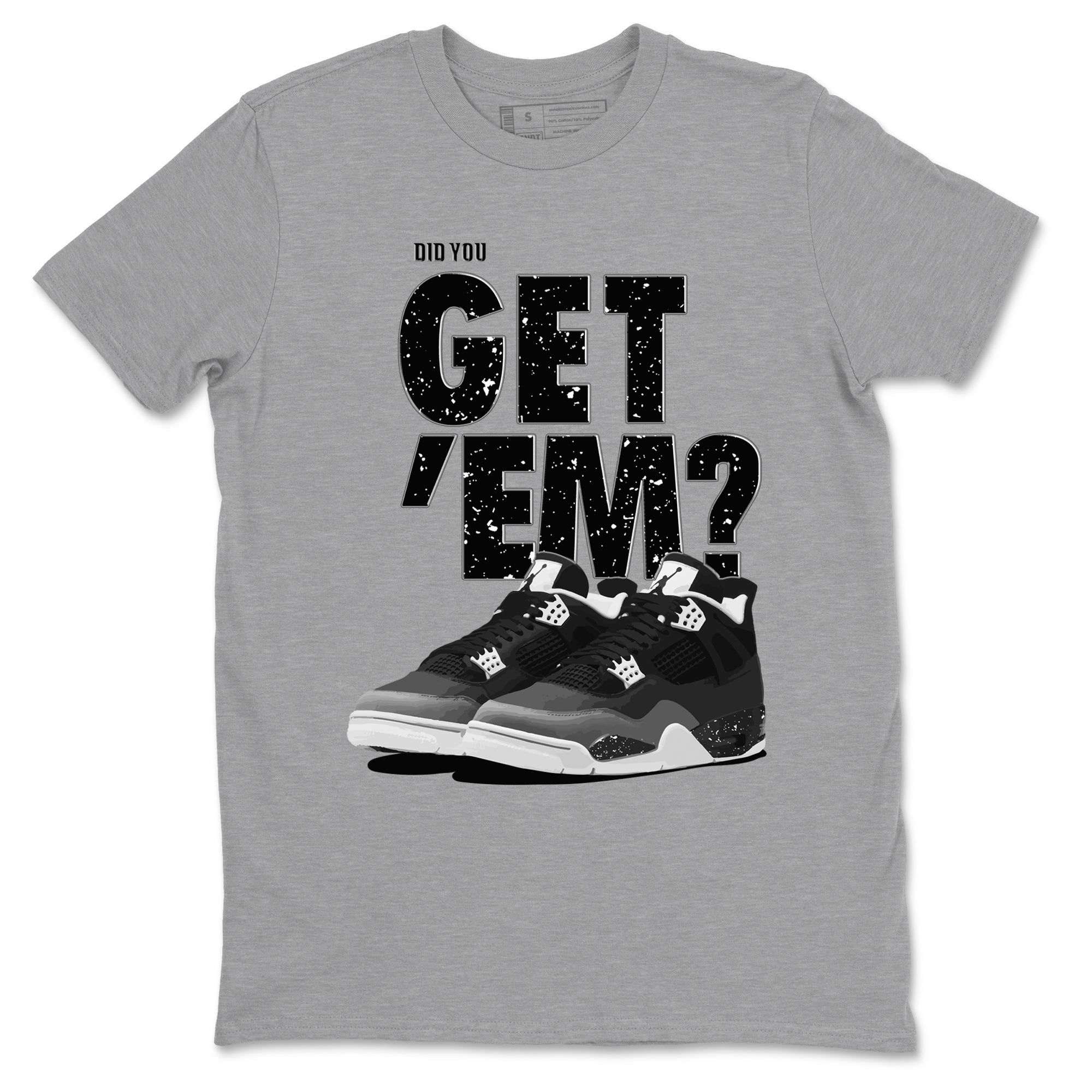 Did You Get 'Em snkmatch Tees - Air Jordan 4 Fear
