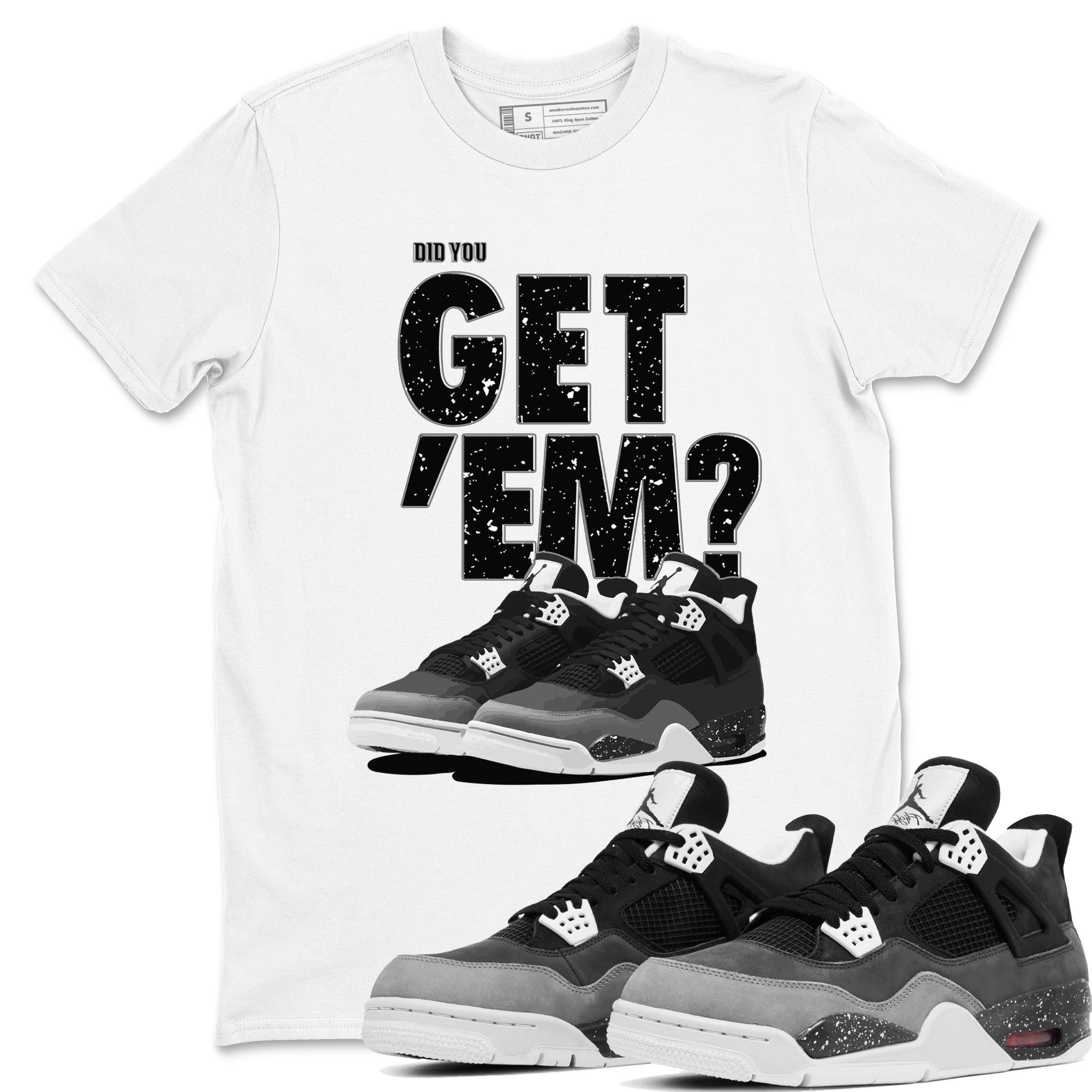 Did You Get 'Em snkmatch Tees - Air Jordan 4 Fear