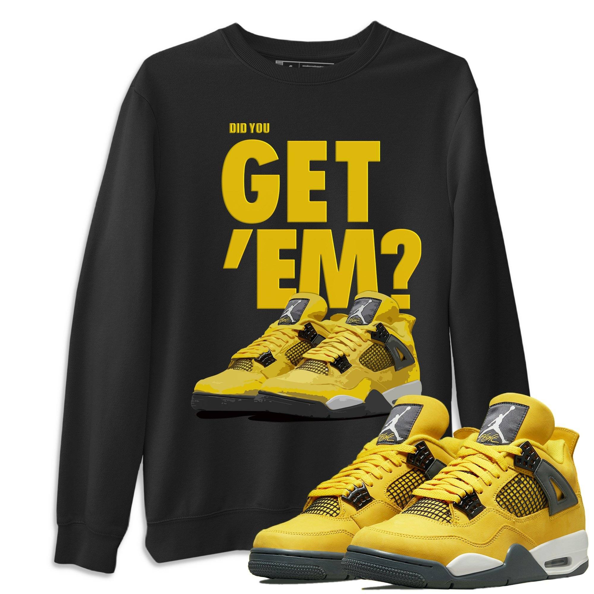Did You Get 'Em Unisex Tops - Air Jordan 4 Lightning