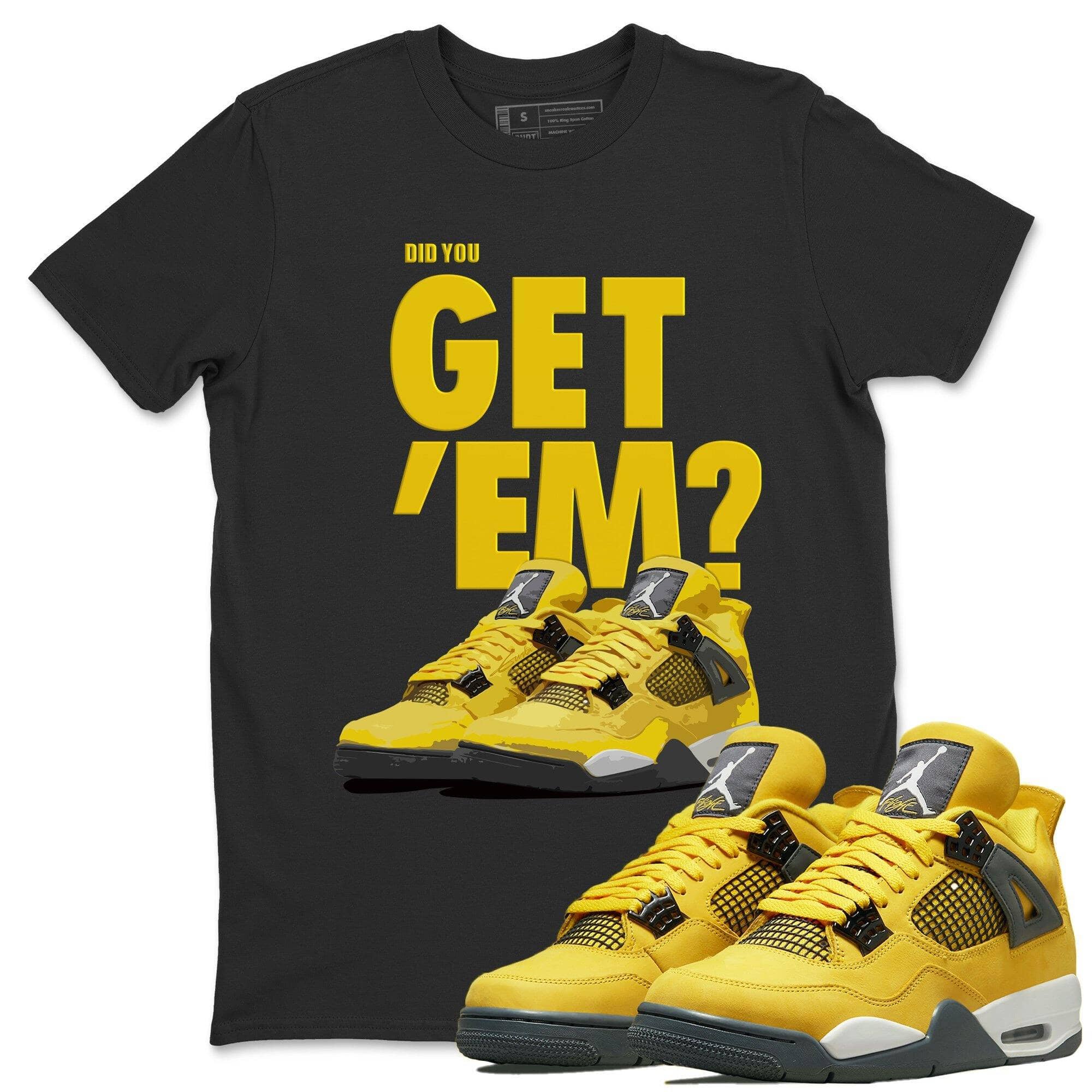 Did You Get 'Em Unisex Tops - Air Jordan 4 Lightning