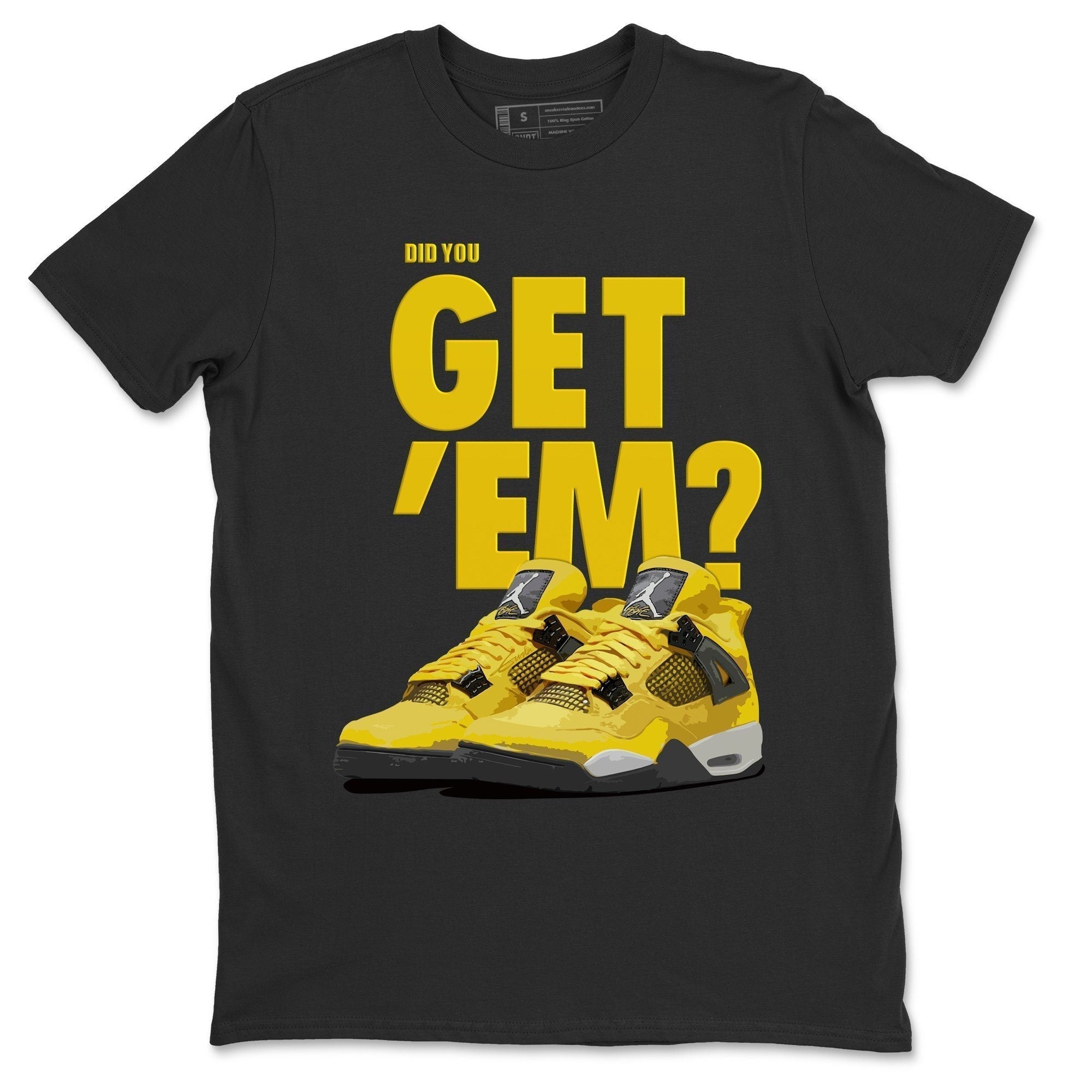 Did You Get 'Em Unisex Tops - Air Jordan 4 Lightning