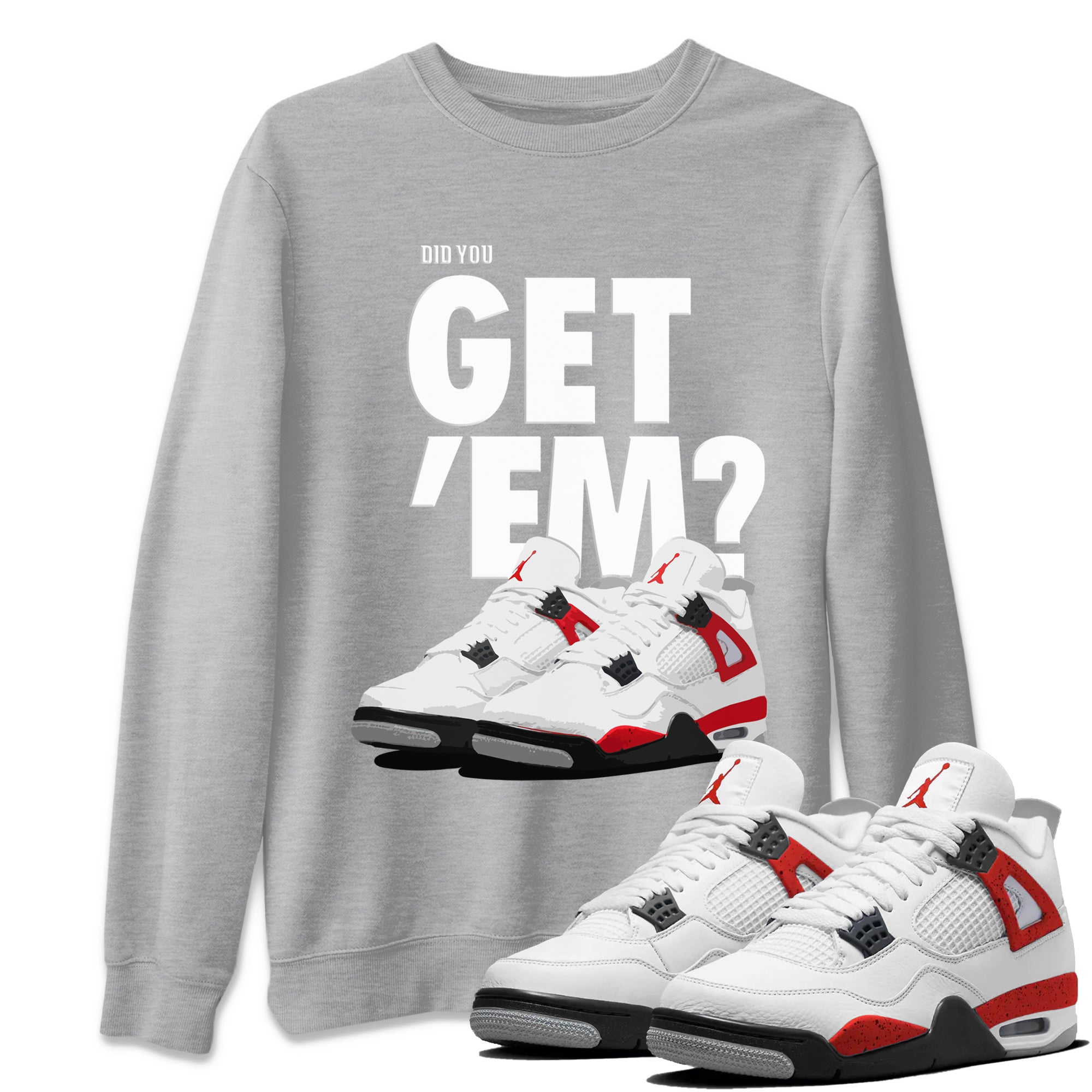 Did You Get 'Em Unisex Tops - Air Jordan 4 Red Cement
