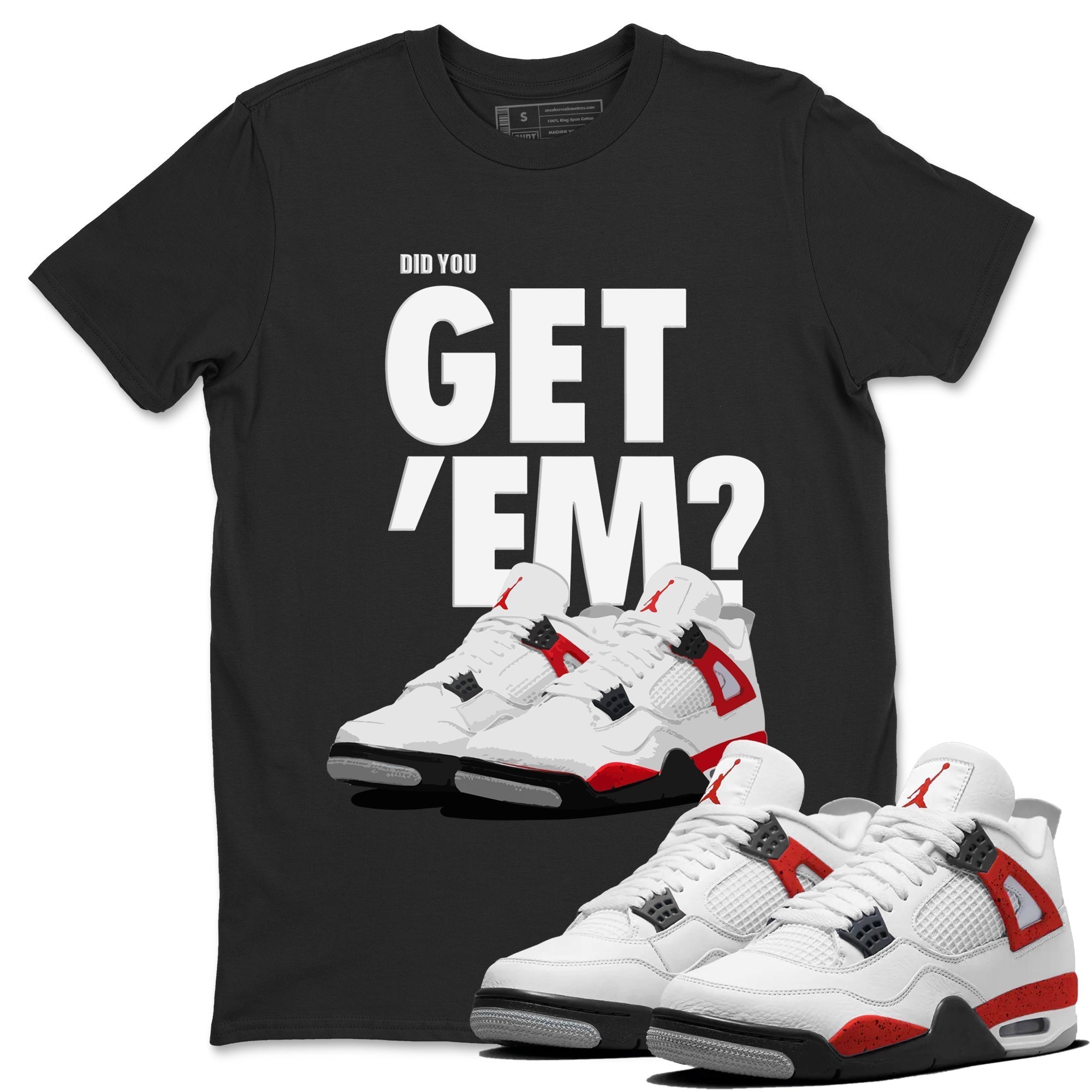 Did You Get 'Em Unisex Tops - Air Jordan 4 Red Cement