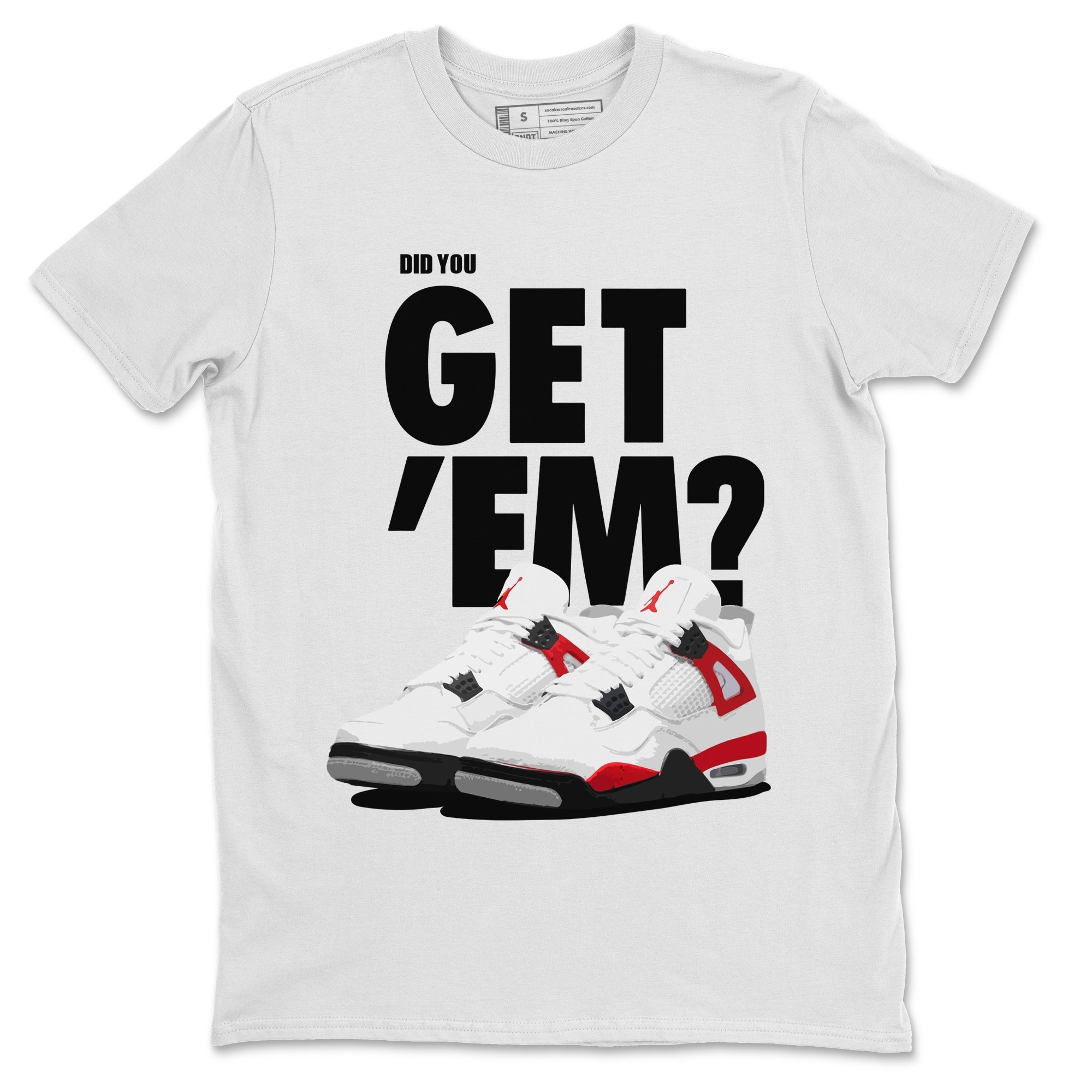 Did You Get 'Em Unisex Tops - Air Jordan 4 Red Cement