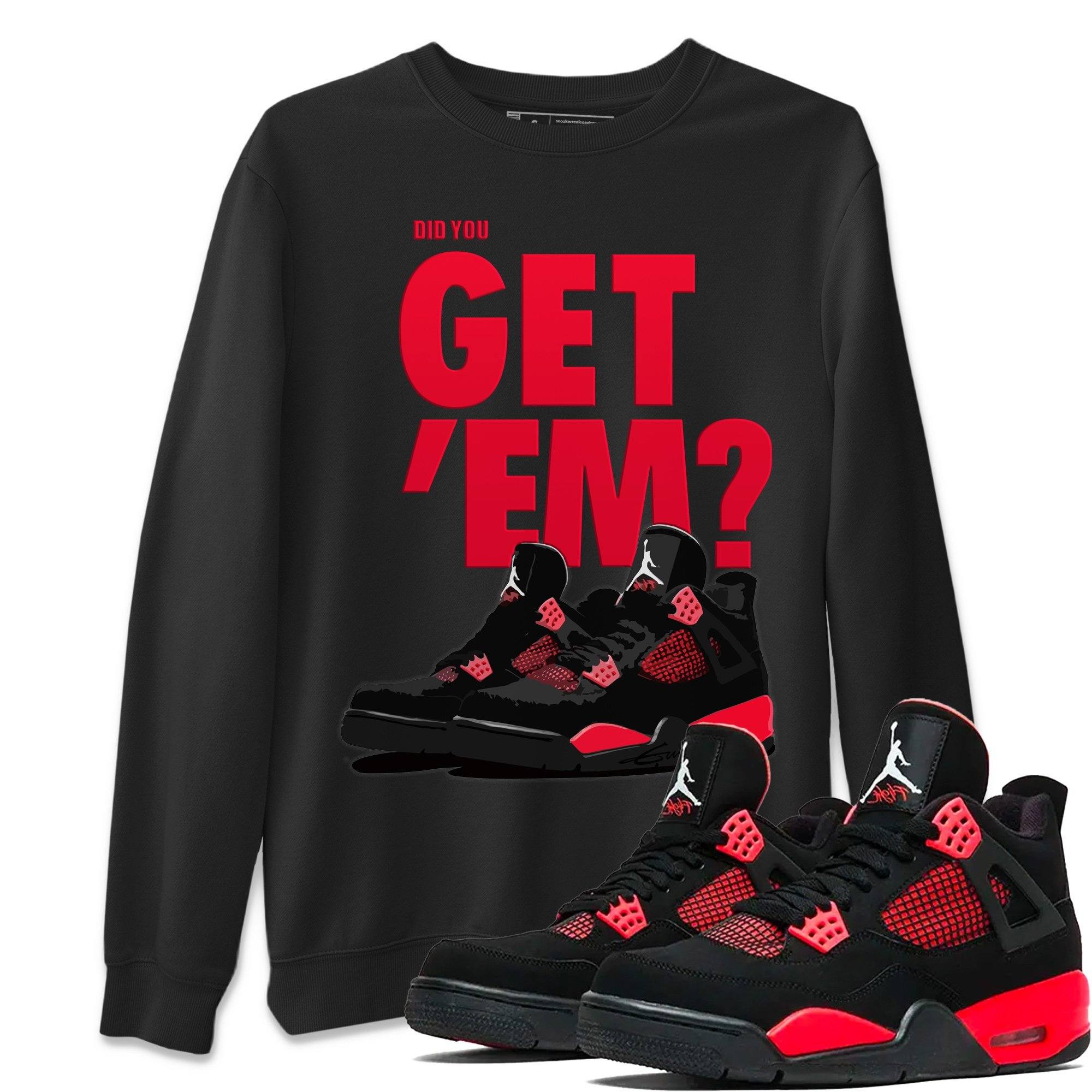 Did You Get 'Em Unisex Tops - Air Jordan 4 Red Thunder
