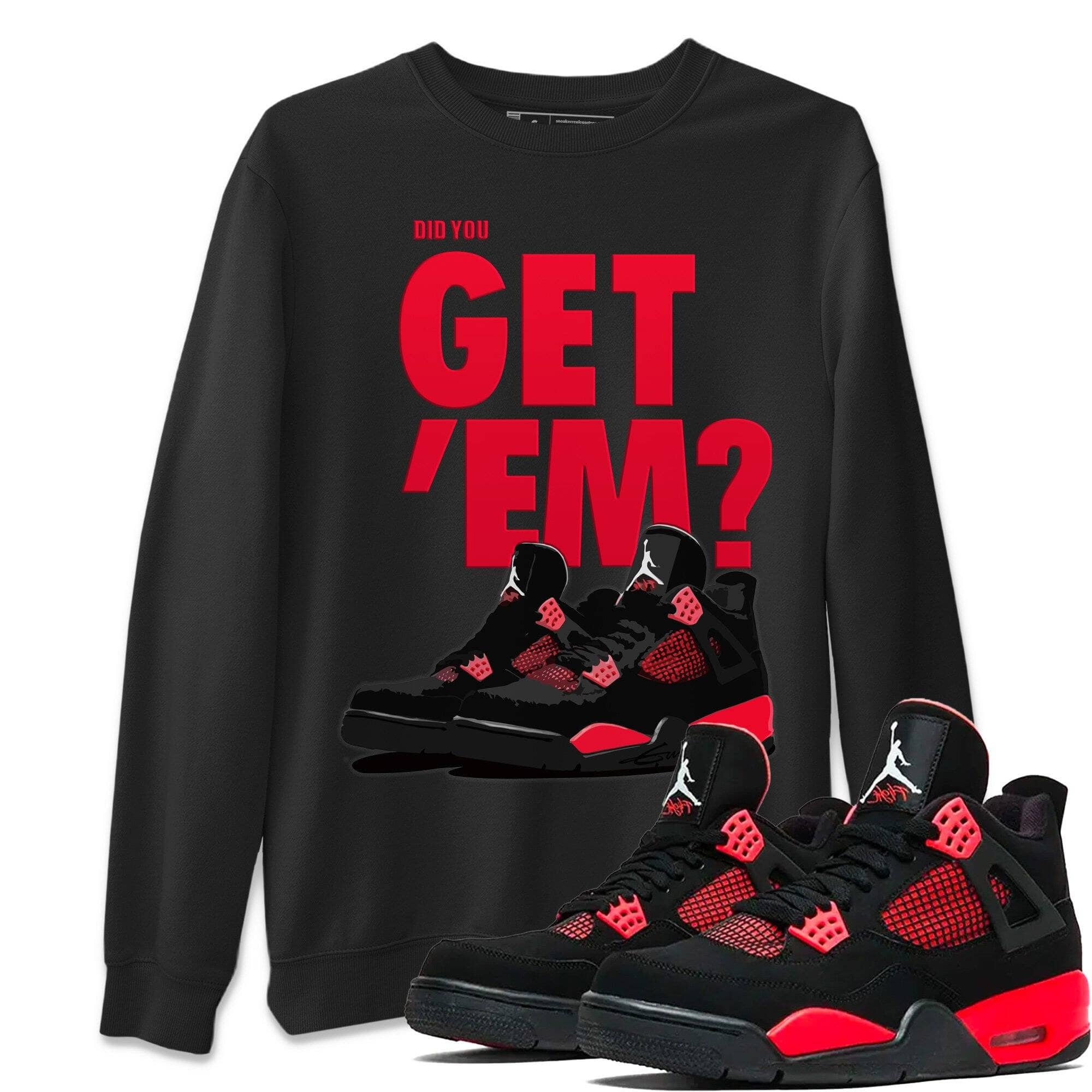 Did You Get 'Em Unisex Tops - Air Jordan 4 Red Thunder