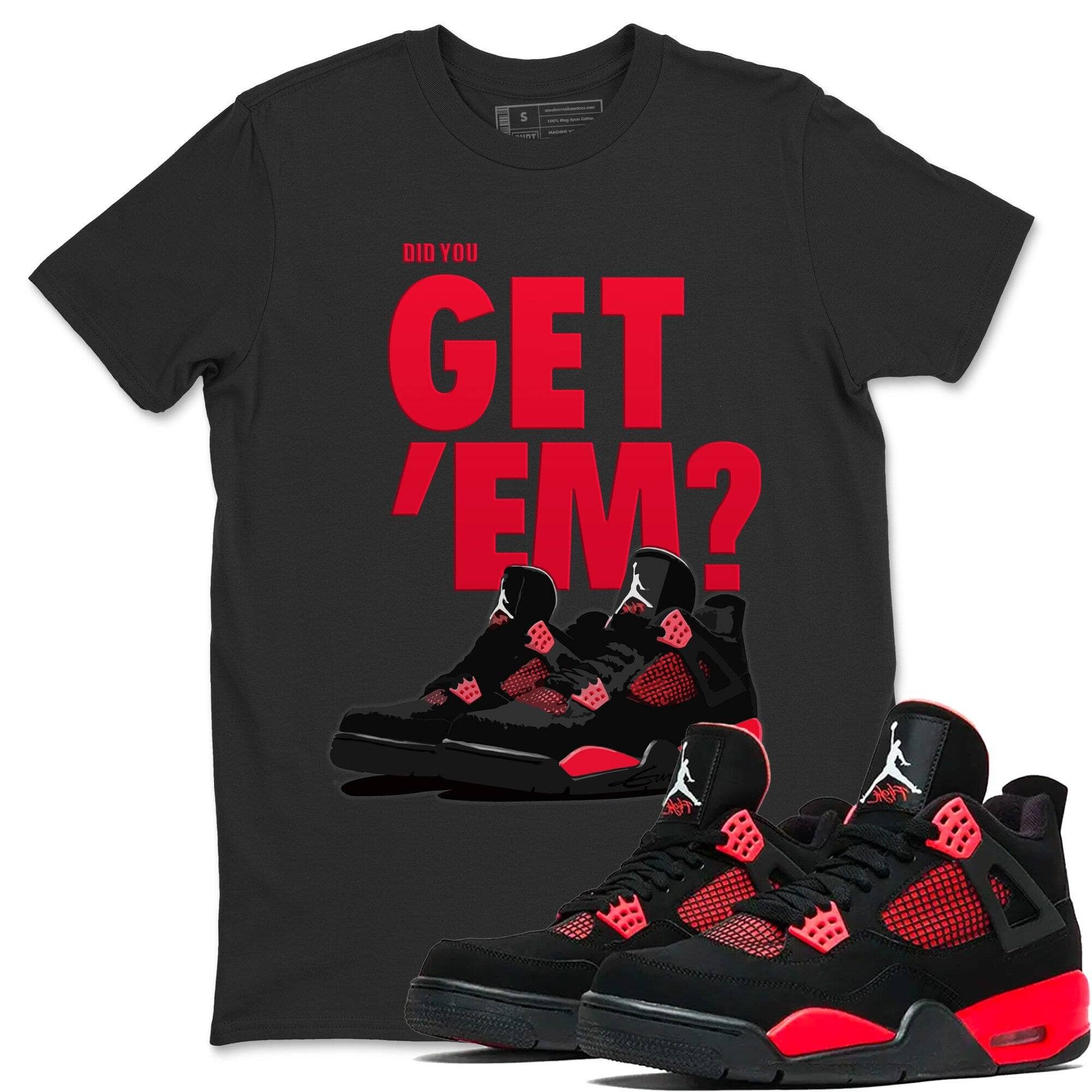 Did You Get 'Em Unisex Tops - Air Jordan 4 Red Thunder