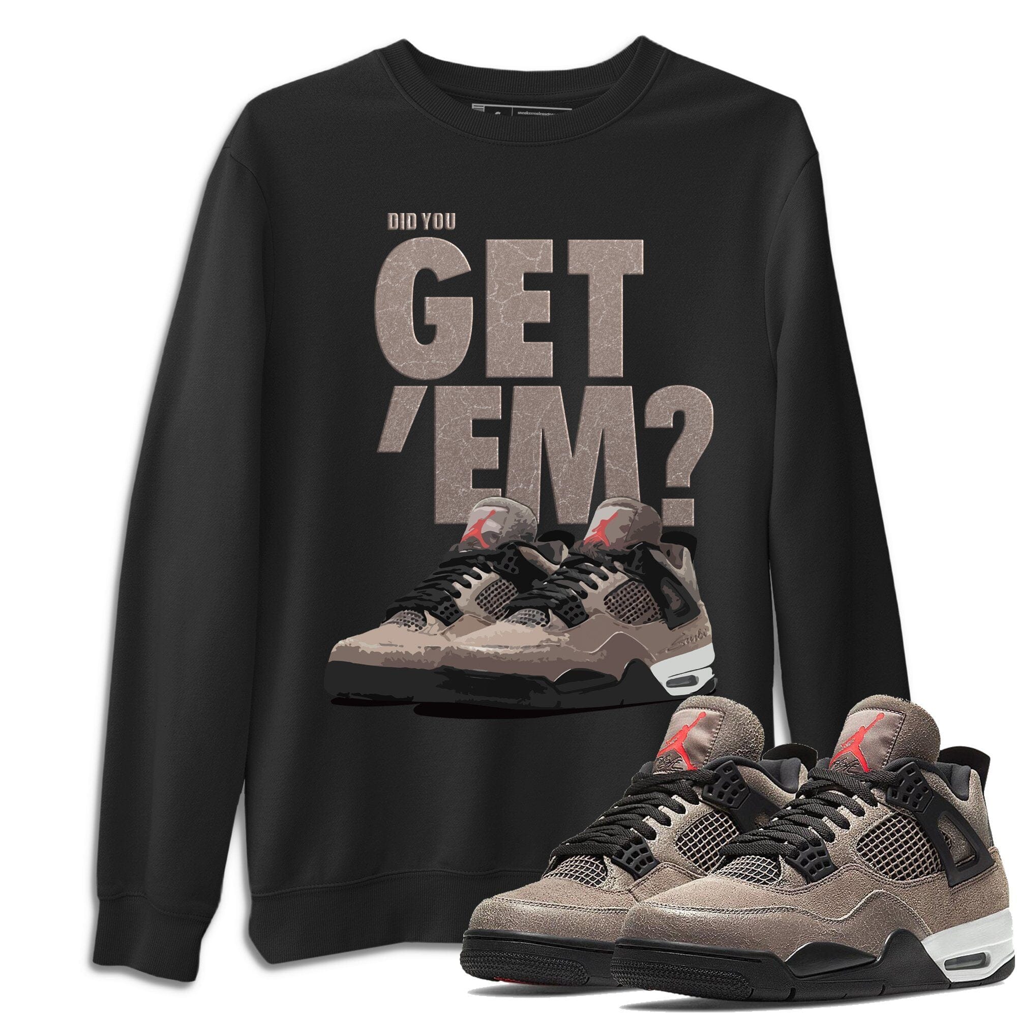 Did You Get 'Em Unisex Tops - Air Jordan 4 Taupe Haze