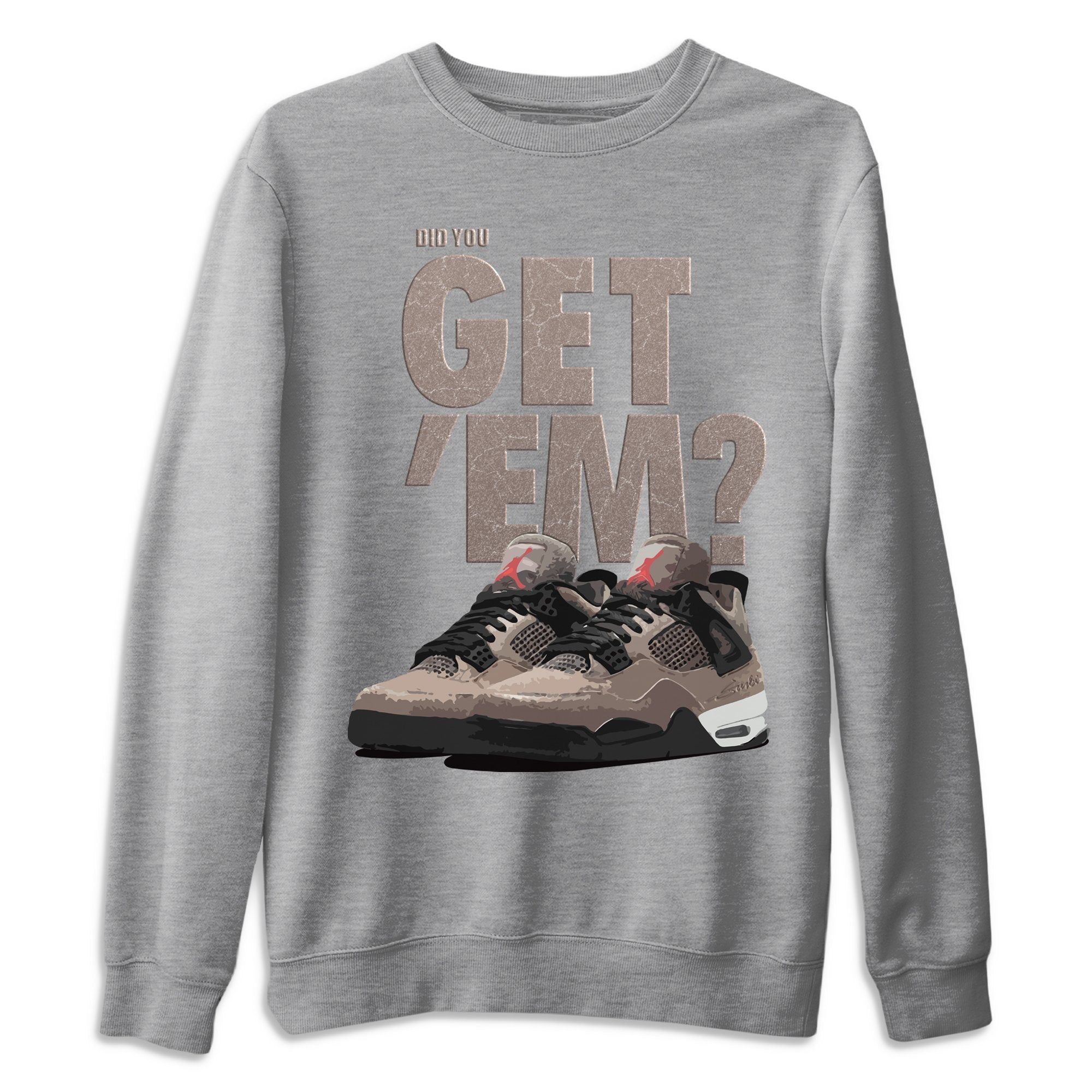 Did You Get 'Em Unisex Tops - Air Jordan 4 Taupe Haze