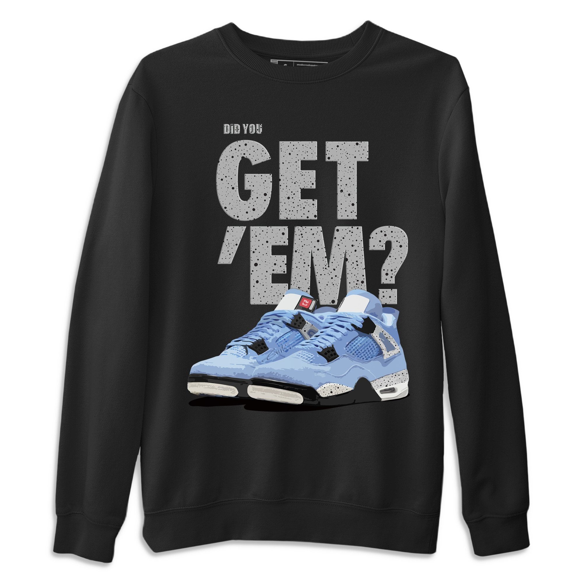Did You Get 'Em Unisex Tops - Air Jordan 4 University Blue
