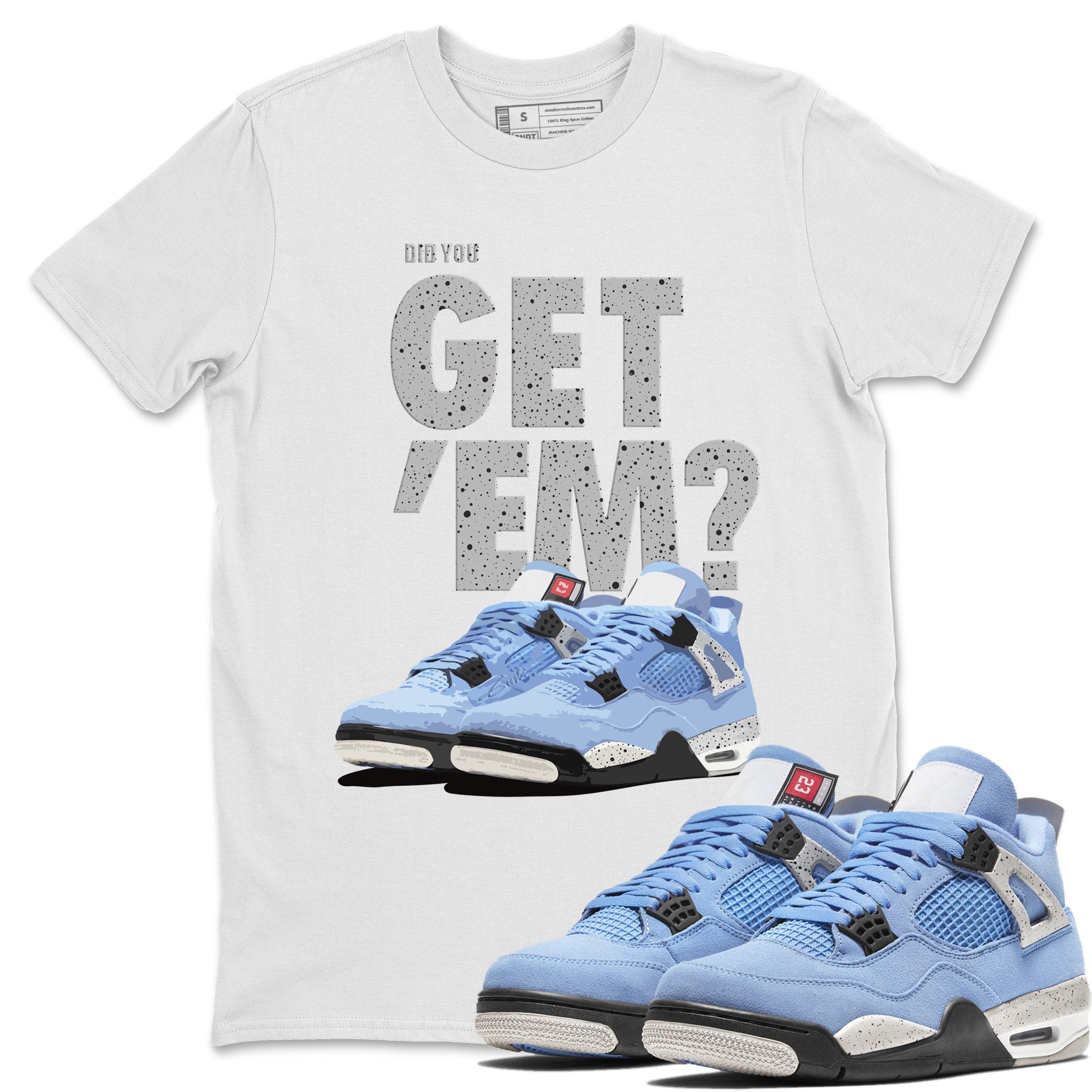 Did You Get 'Em Unisex Tops - Air Jordan 4 University Blue