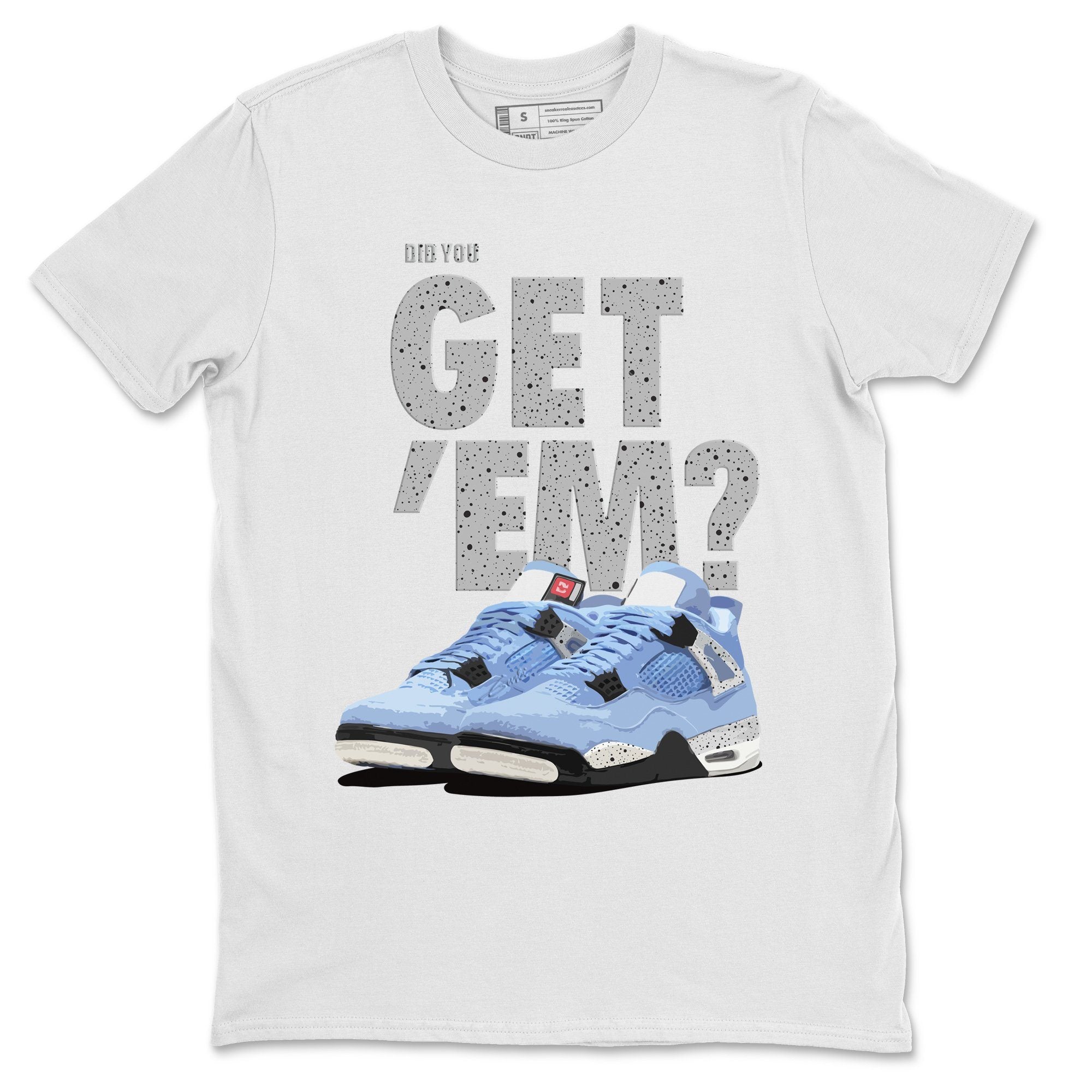 Did You Get 'Em Unisex Tops - Air Jordan 4 University Blue