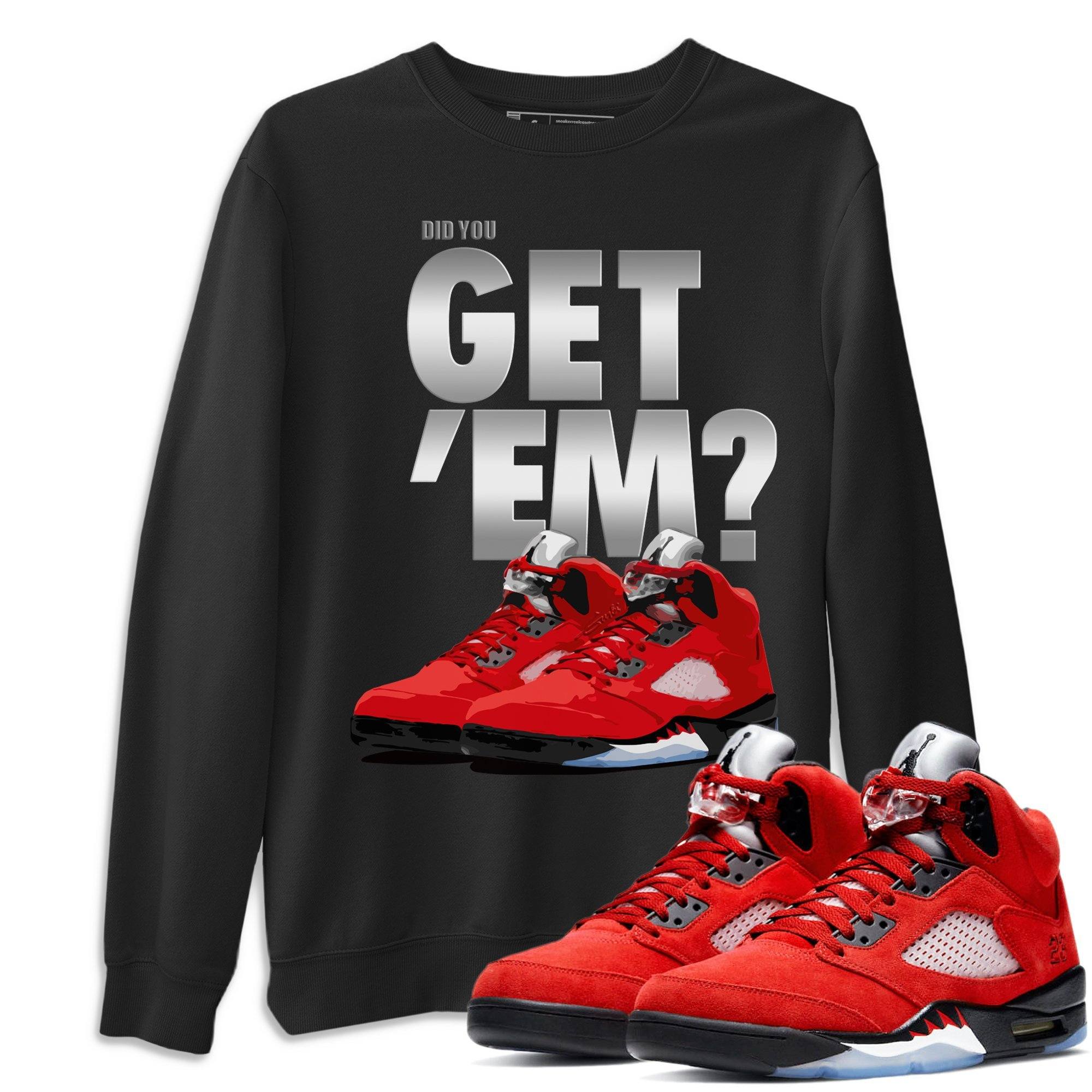 Did You Get 'Em Unisex Tops - Air Jordan 5 Raging Bull