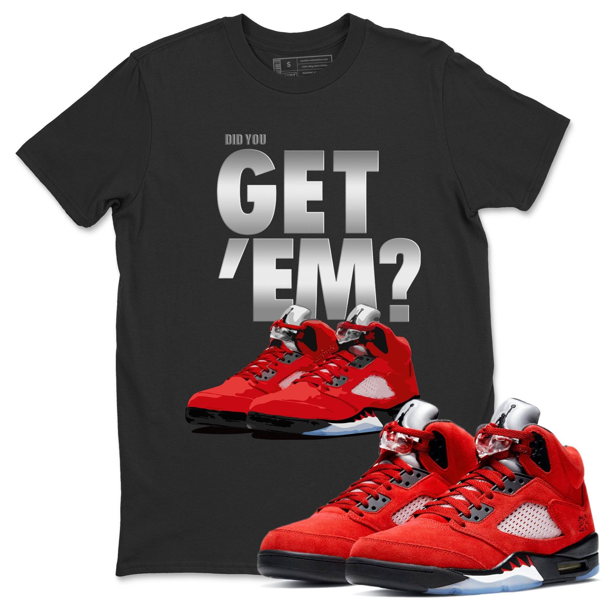 Did You Get 'Em Unisex Tops - Air Jordan 5 Raging Bull