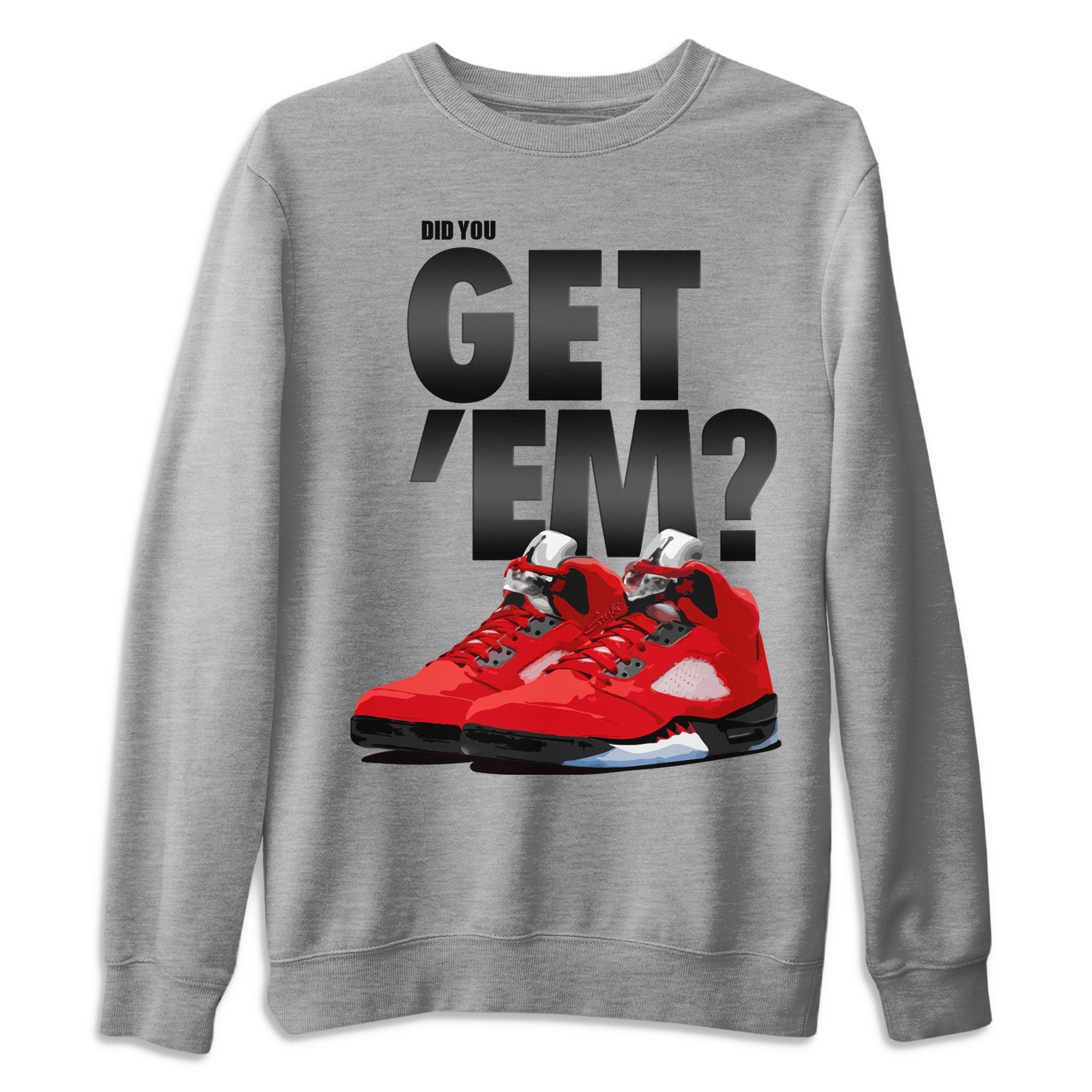 Did You Get 'Em Unisex Tops - Air Jordan 5 Raging Bull