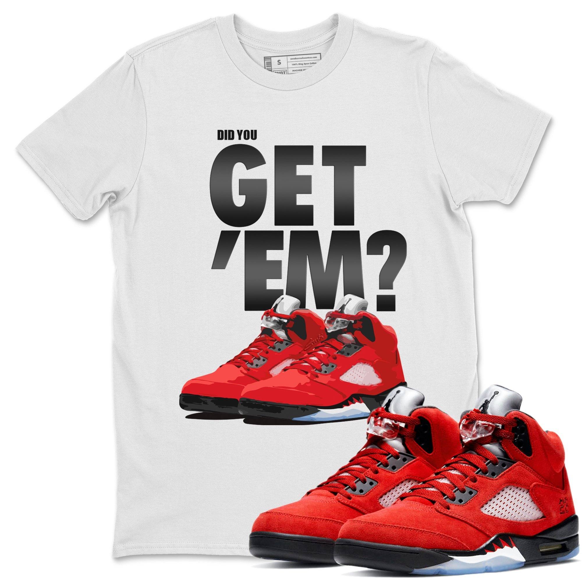 Did You Get 'Em Unisex Tops - Air Jordan 5 Raging Bull