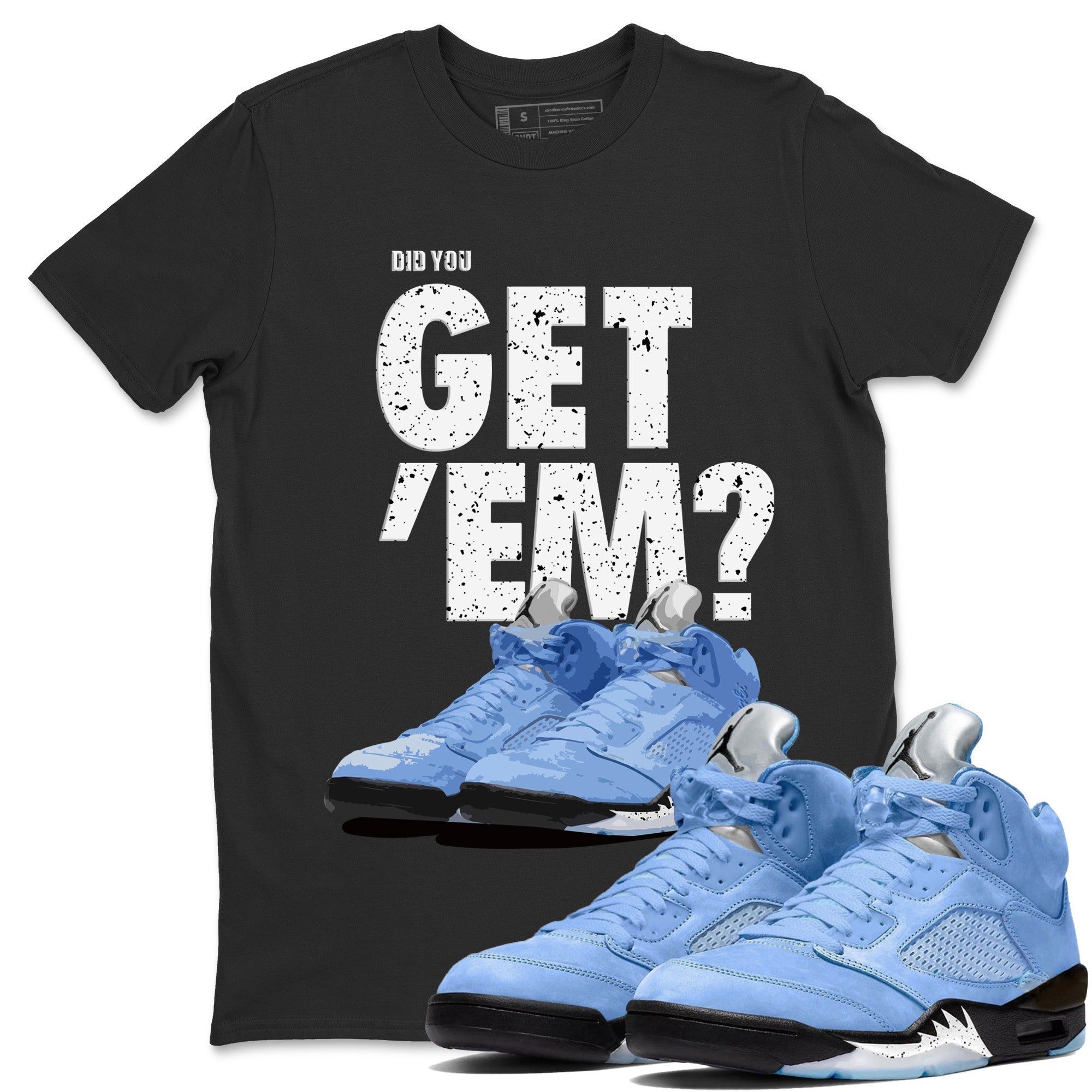 Did You Get 'Em Unisex Tops - Air Jordan 5 UNC