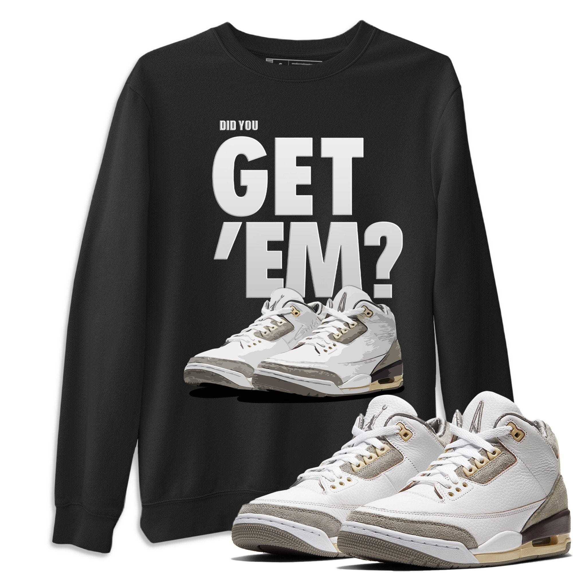 Did You Get 'Em Unisex Tops - Air Jordan 3 A Ma Maniere