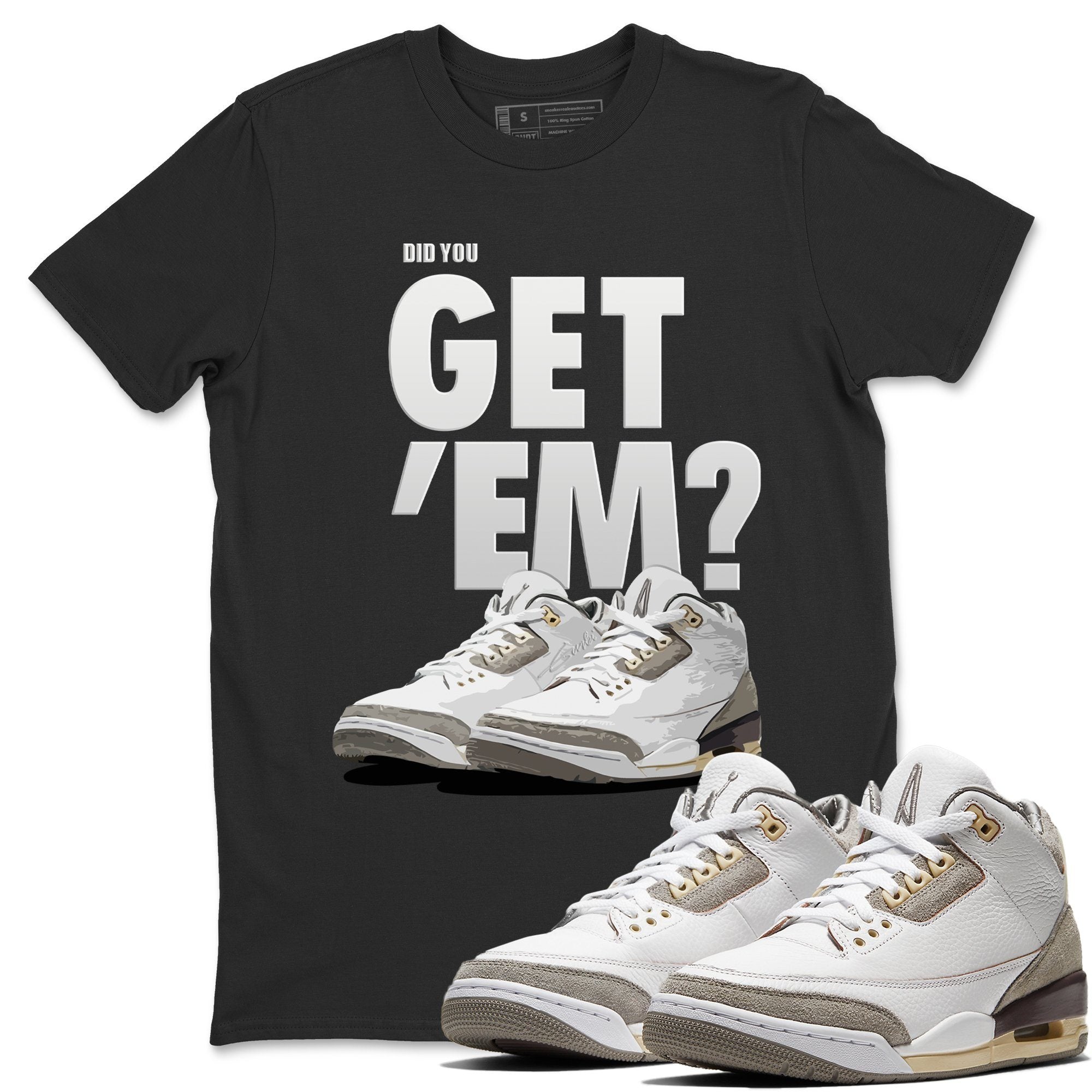 Did You Get 'Em Unisex Tops - Air Jordan 3 A Ma Maniere