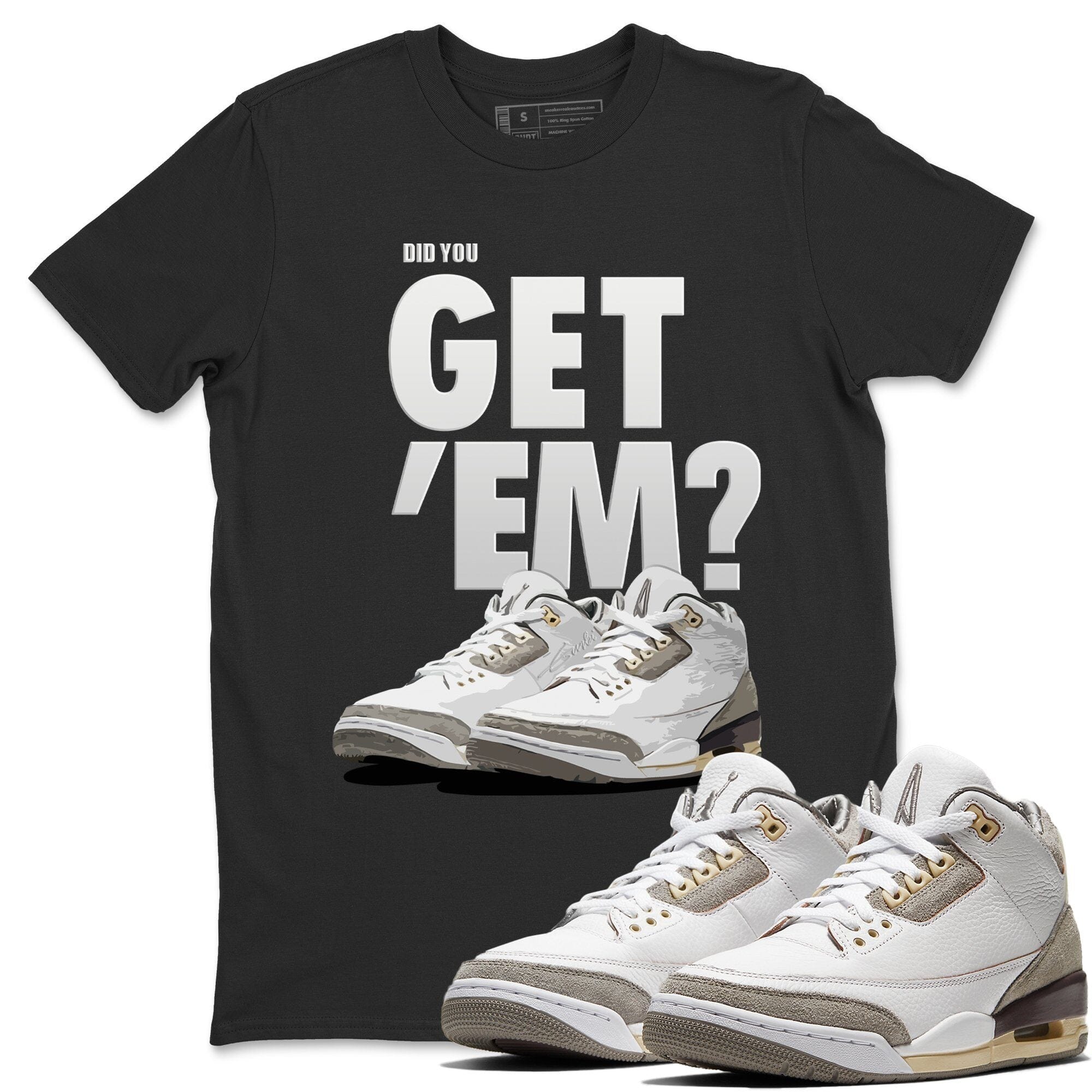 Did You Get 'Em Unisex Tops - Air Jordan 3 A Ma Maniere
