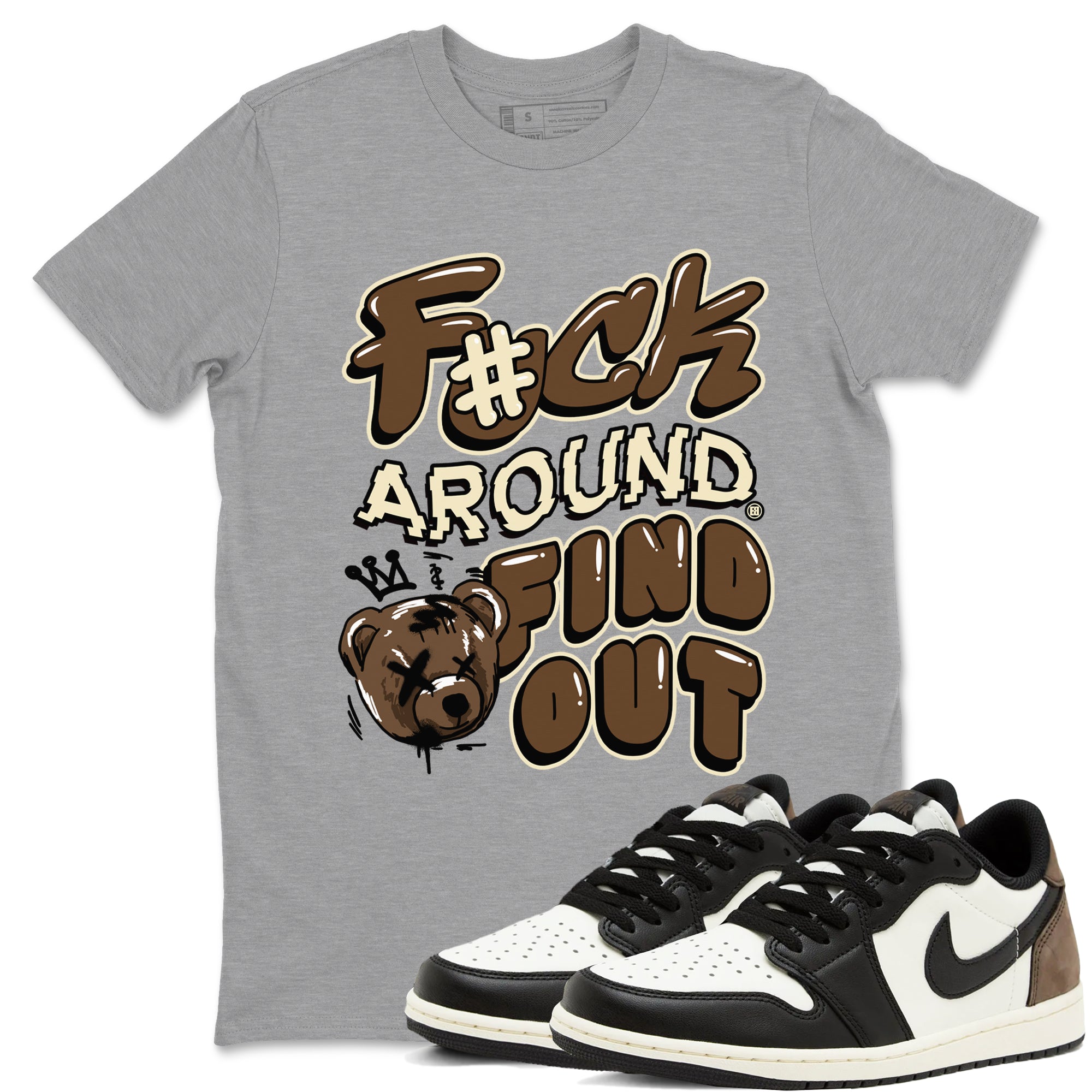 Fuck Around And Find Out snkmatch Tees - Air Jordan 1 Mocha