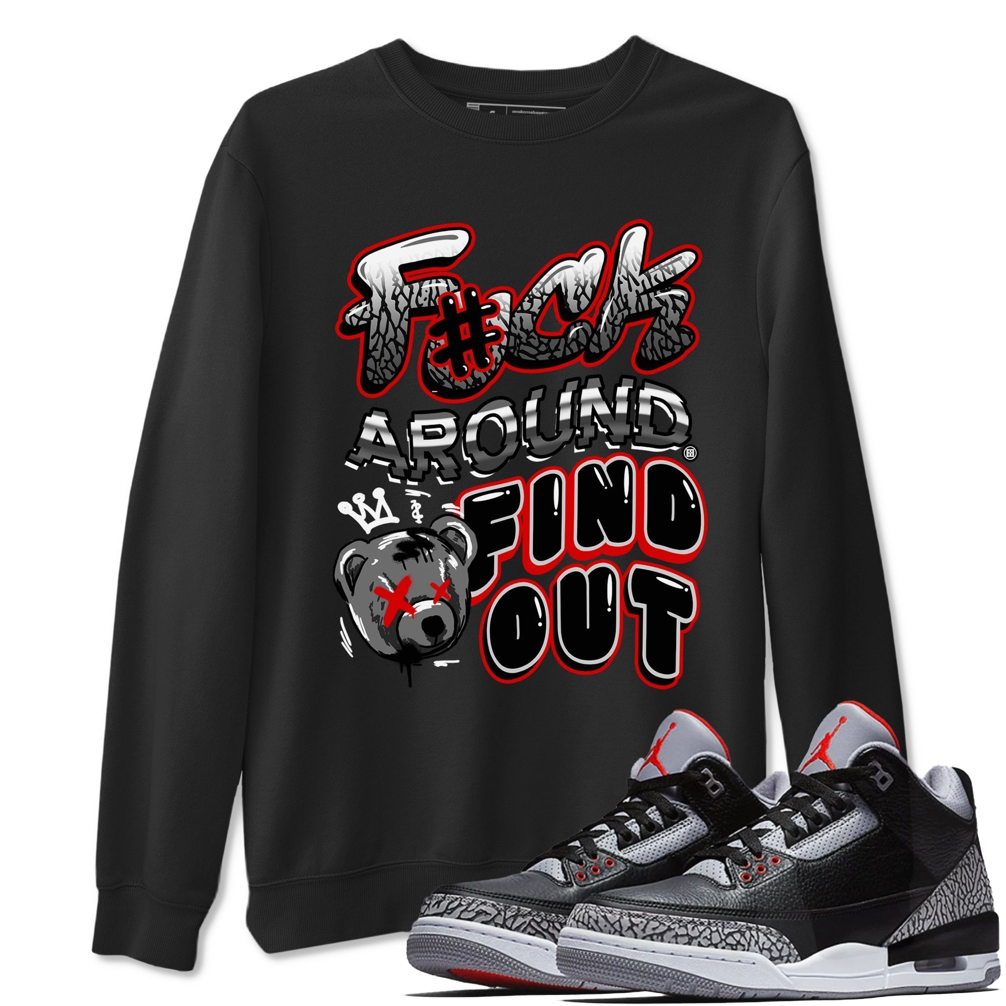 Fuck Around And Find Out snkmatch Tees - Air Jordan 3 Black Cement