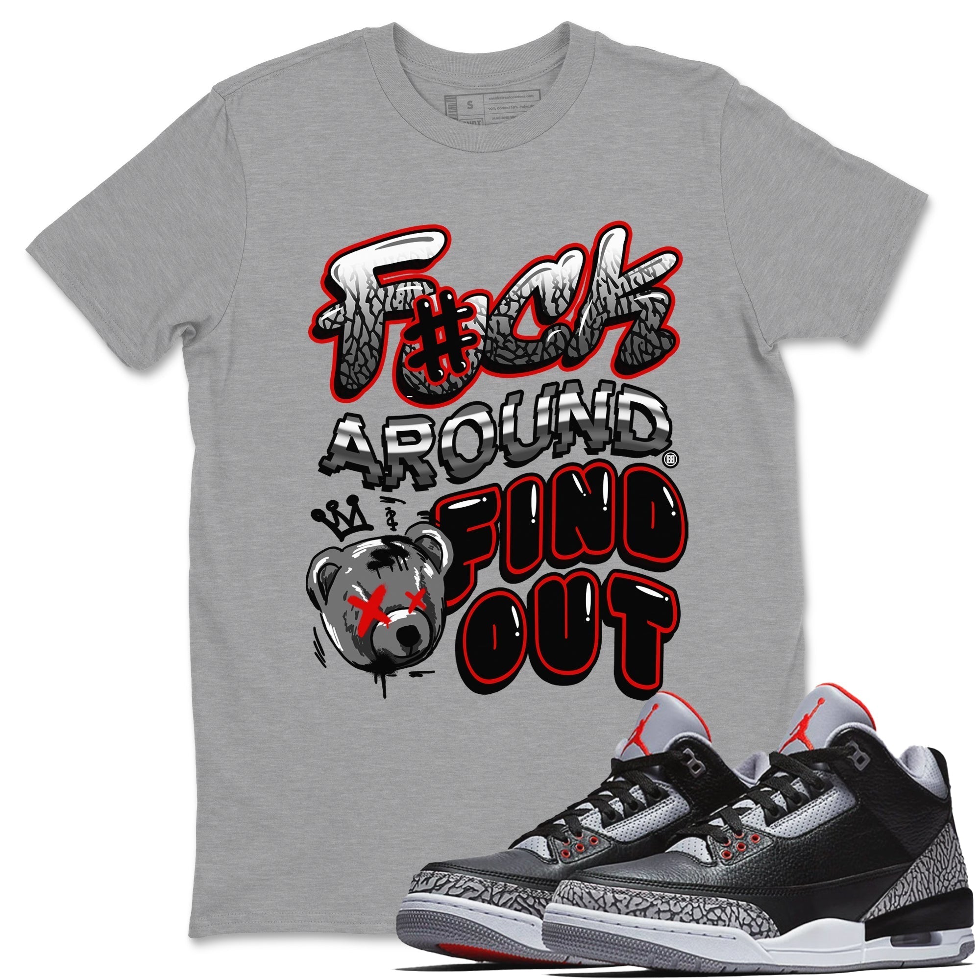 Fuck Around And Find Out snkmatch Tees - Air Jordan 3 Black Cement