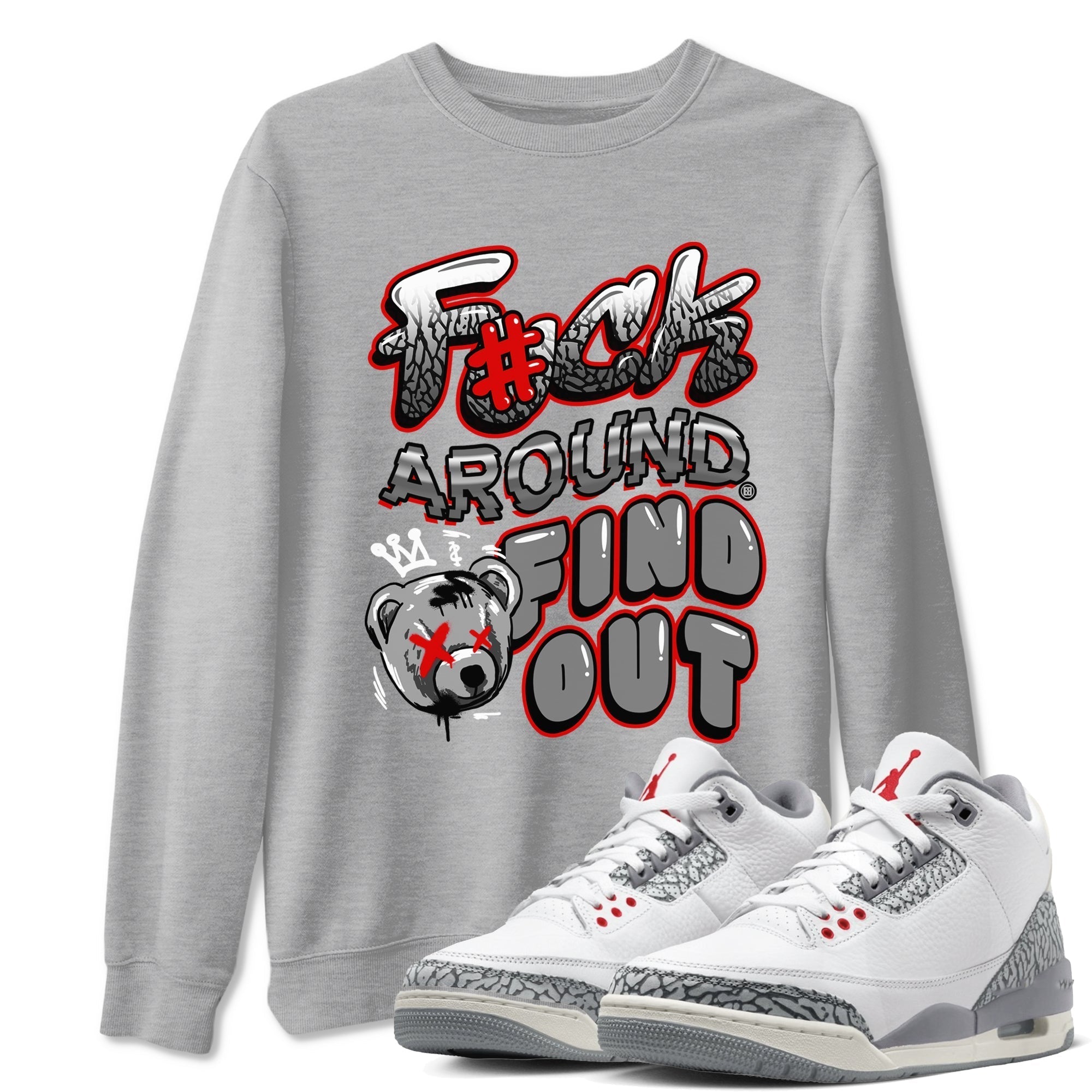 Fuck Around And Find Out snkmatch Tees - Air Jordan 3 Cement Grey