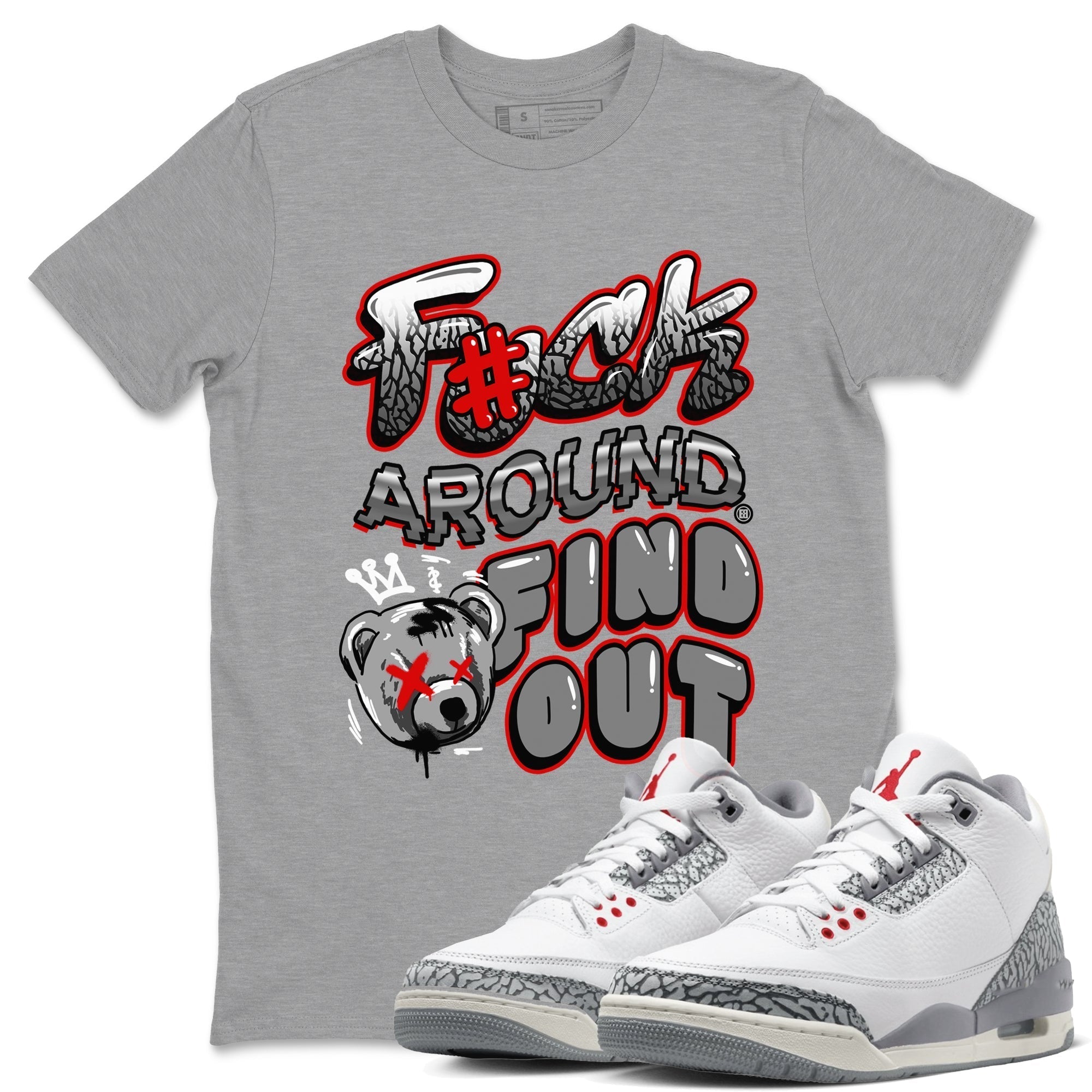 Fuck Around And Find Out snkmatch Tees - Air Jordan 3 Cement Grey