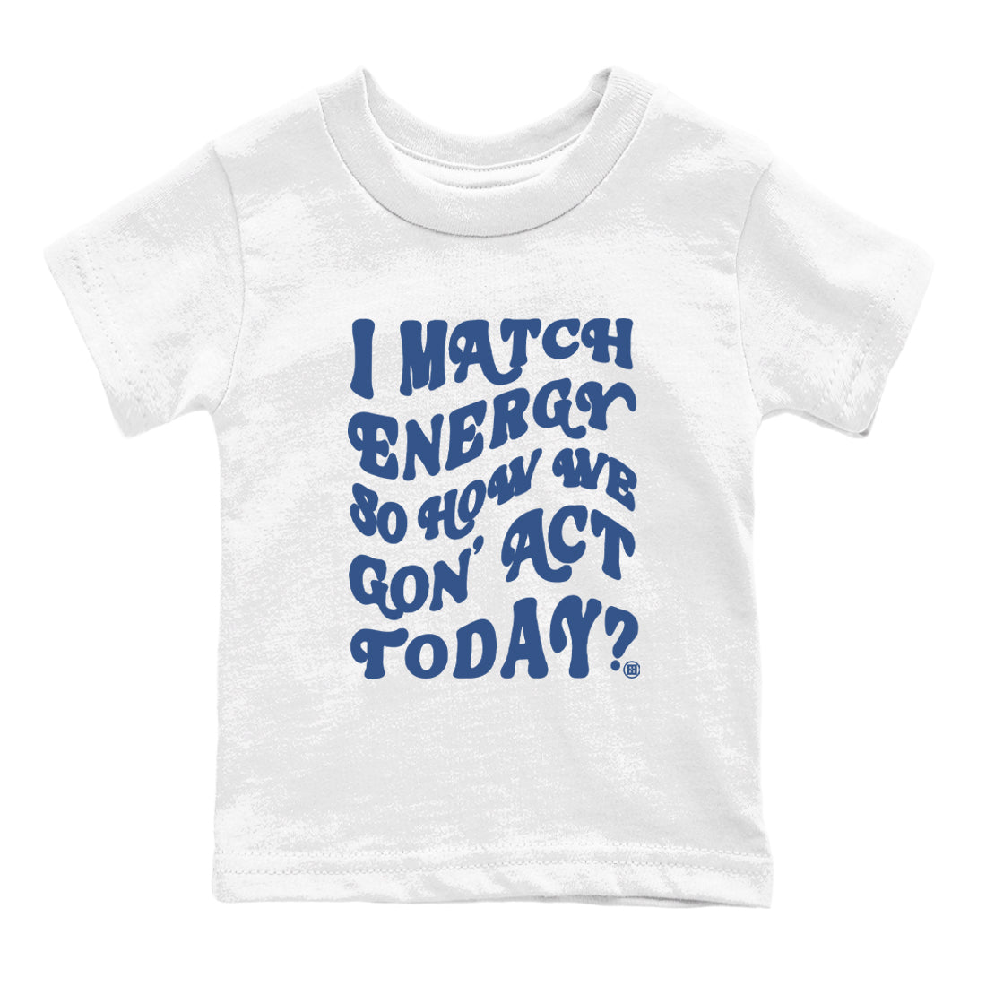 I Match Energy So How We Gon Act Today snkmatch Tees Kids - Air Jordan 3 A Ma Maniere x Diffused Blue