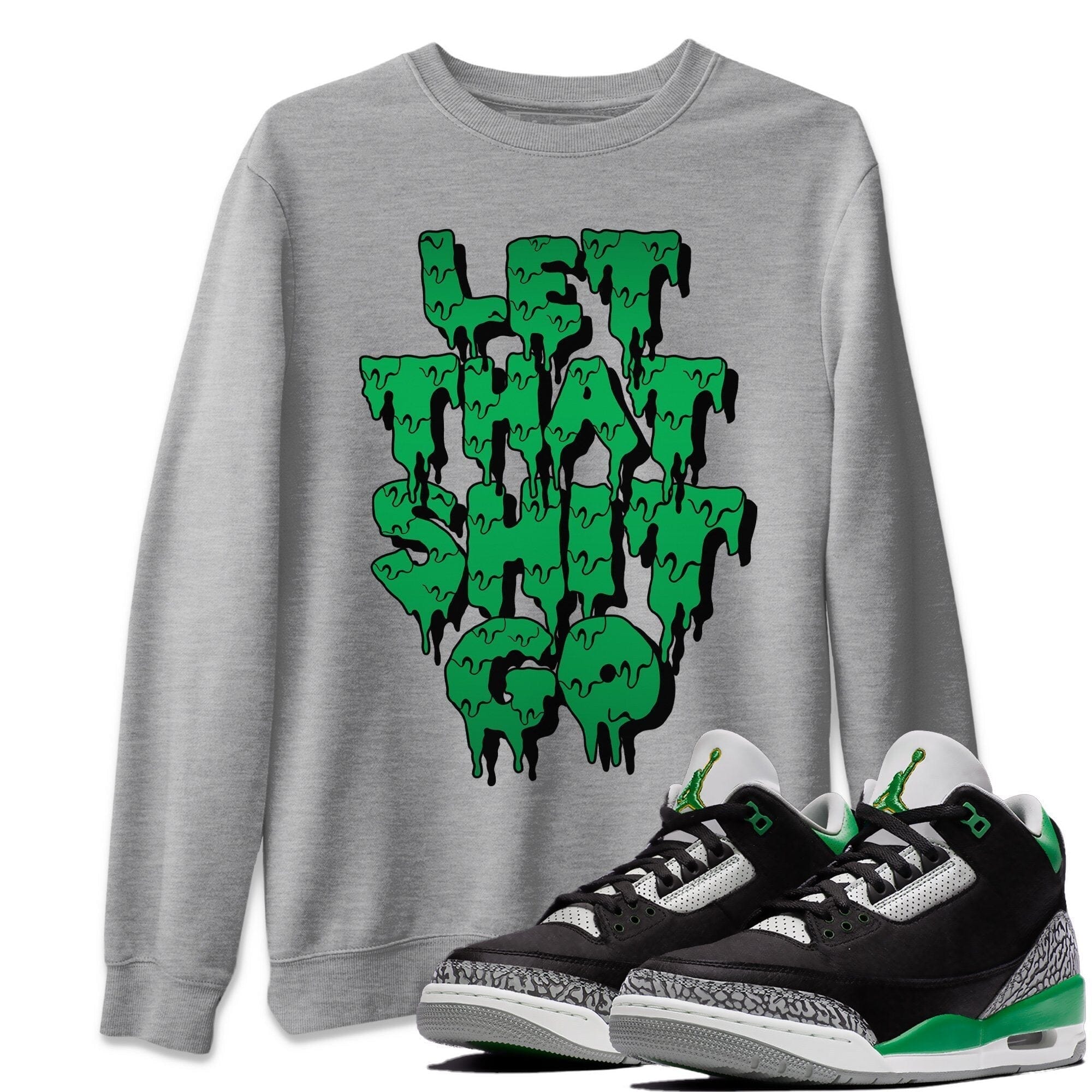 Let That Shit Go Unisex Tops - Air Jordan 3 Pine Green