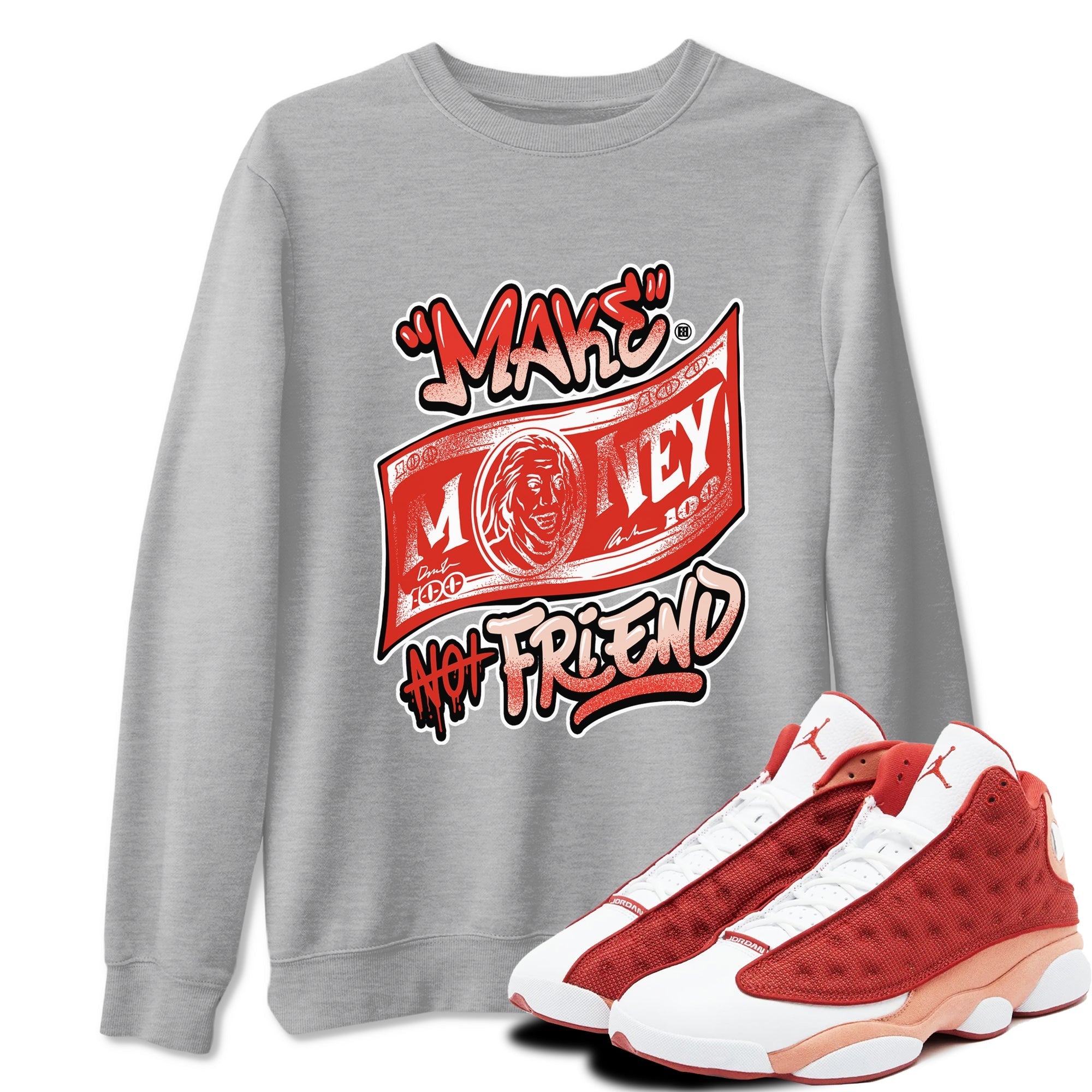 Make Money Not Friends snkmatch Tees - Air Jordan 13 Dune Red