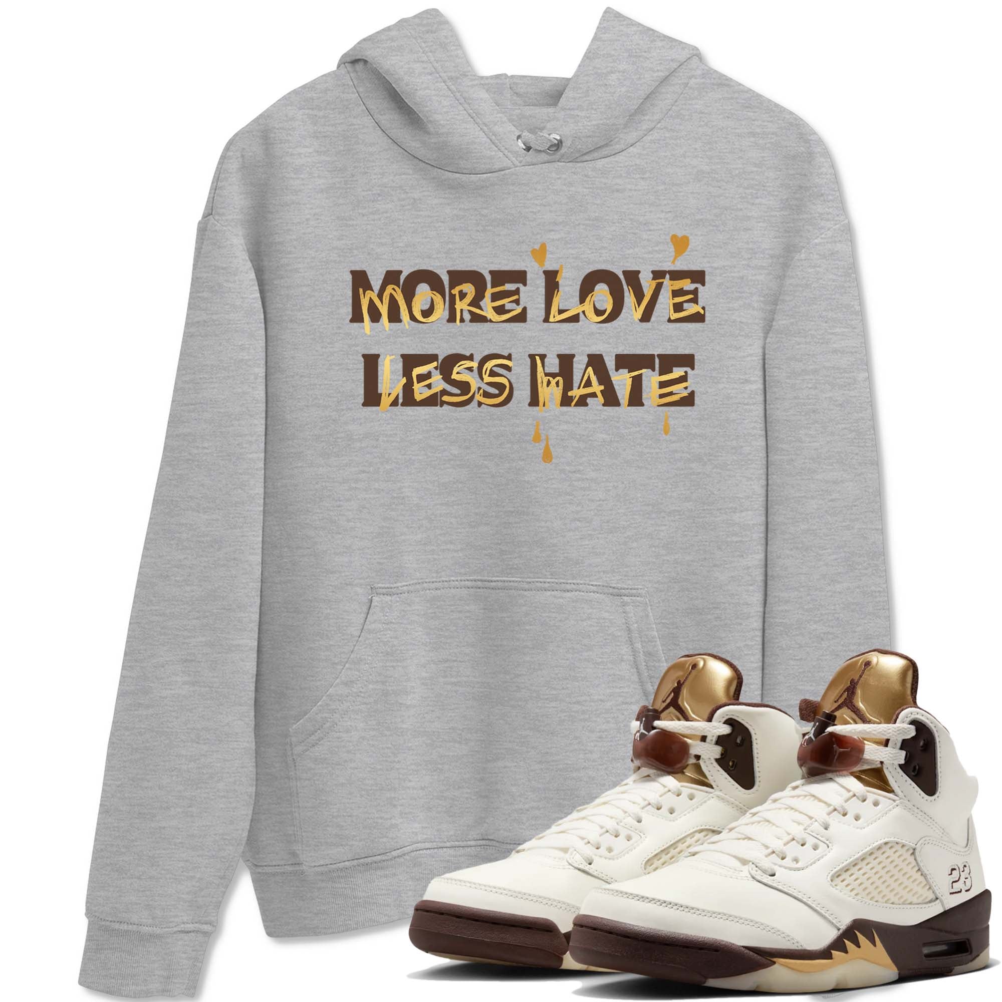 More Love Less Hate snkmatch Tees - Air Jordan 5 Golden Ticket