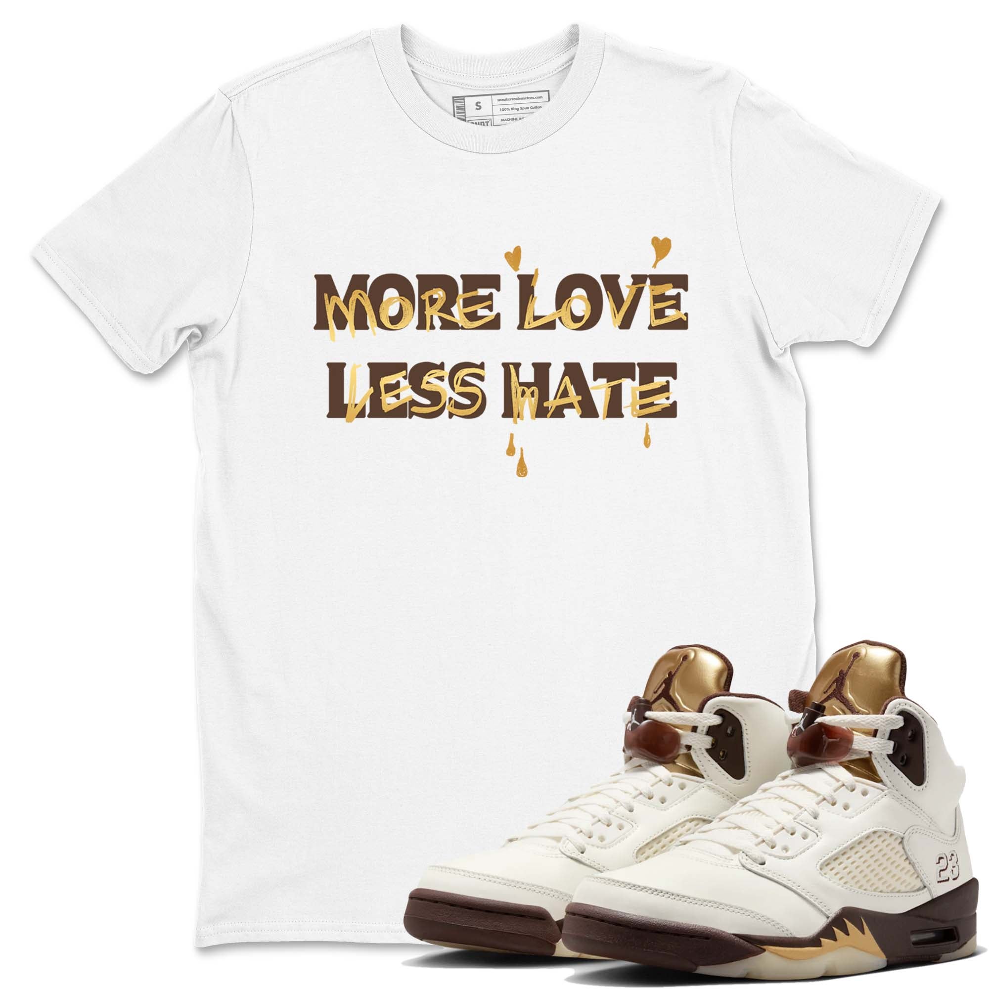 More Love Less Hate snkmatch Tees - Air Jordan 5 Golden Ticket
