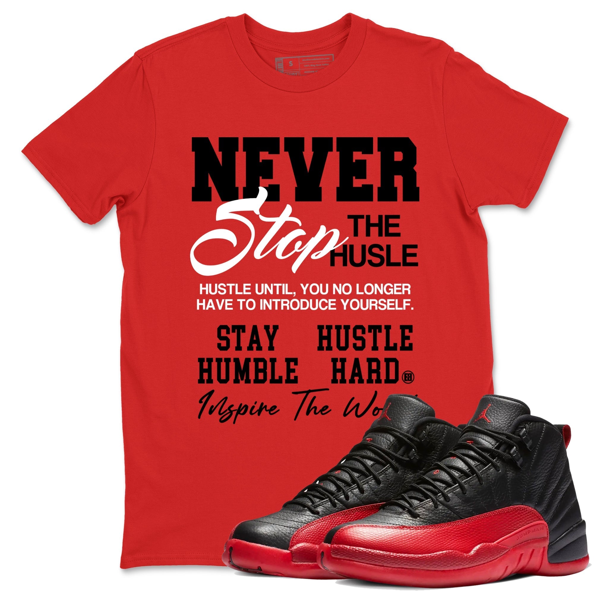Never Stop The Hustle snkmatch Tees - Air Jordan 12 Flu Game