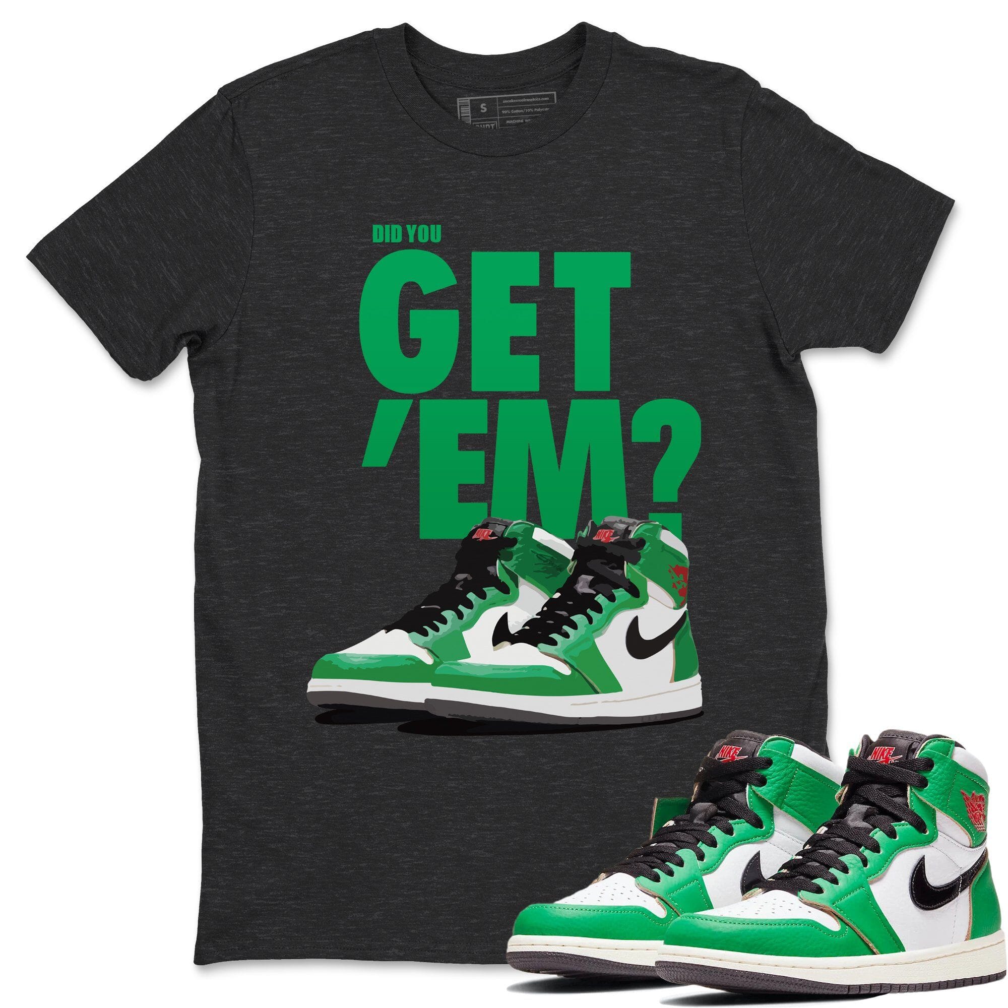 Did You Get 'Em Unisex Tops - Air Jordan 1 Lucky Green