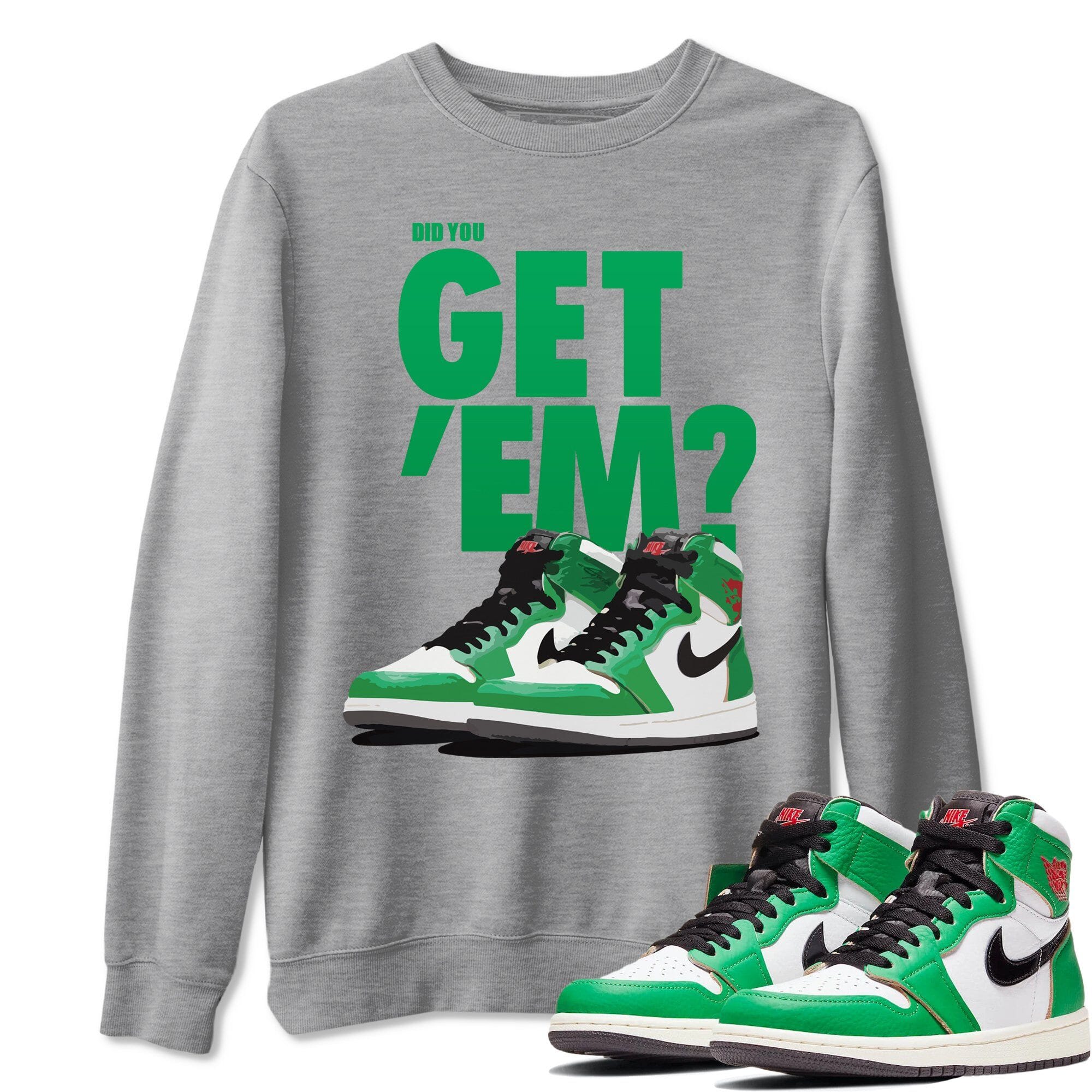 Did You Get 'Em Unisex Tops - Air Jordan 1 Lucky Green