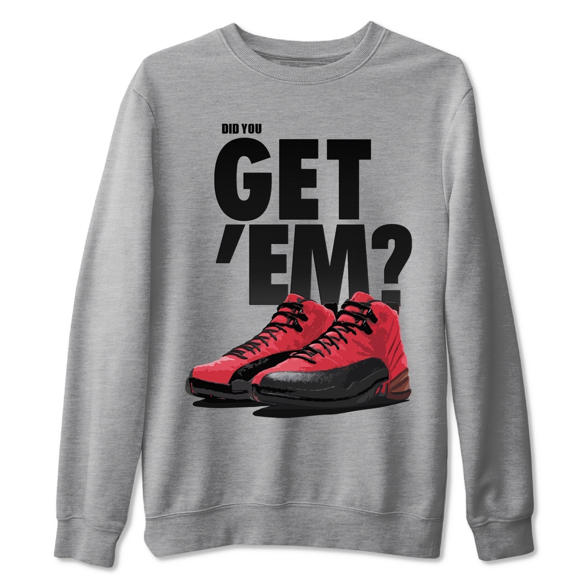 Did You Get 'Em Unisex Tops - Air Jordan 12 Reverse Flu Game