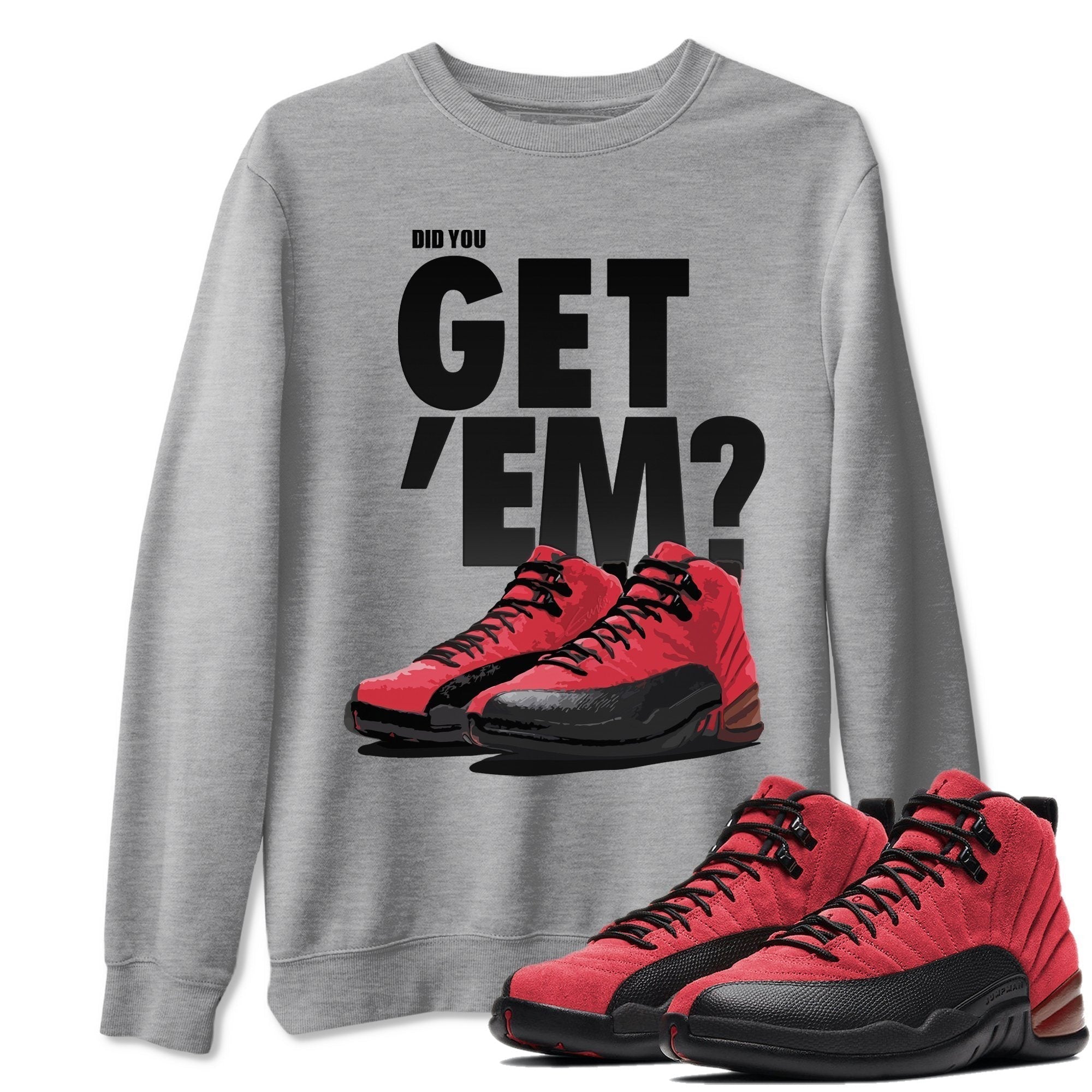 Did You Get 'Em Unisex Tops - Air Jordan 12 Reverse Flu Game