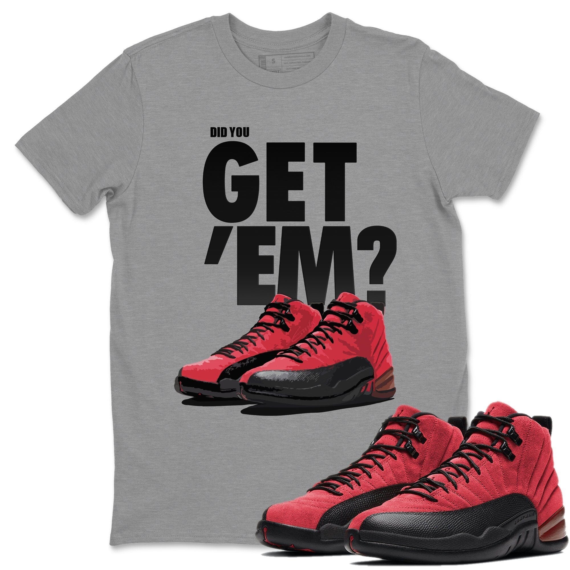 Did You Get 'Em Unisex Tops - Air Jordan 12 Reverse Flu Game