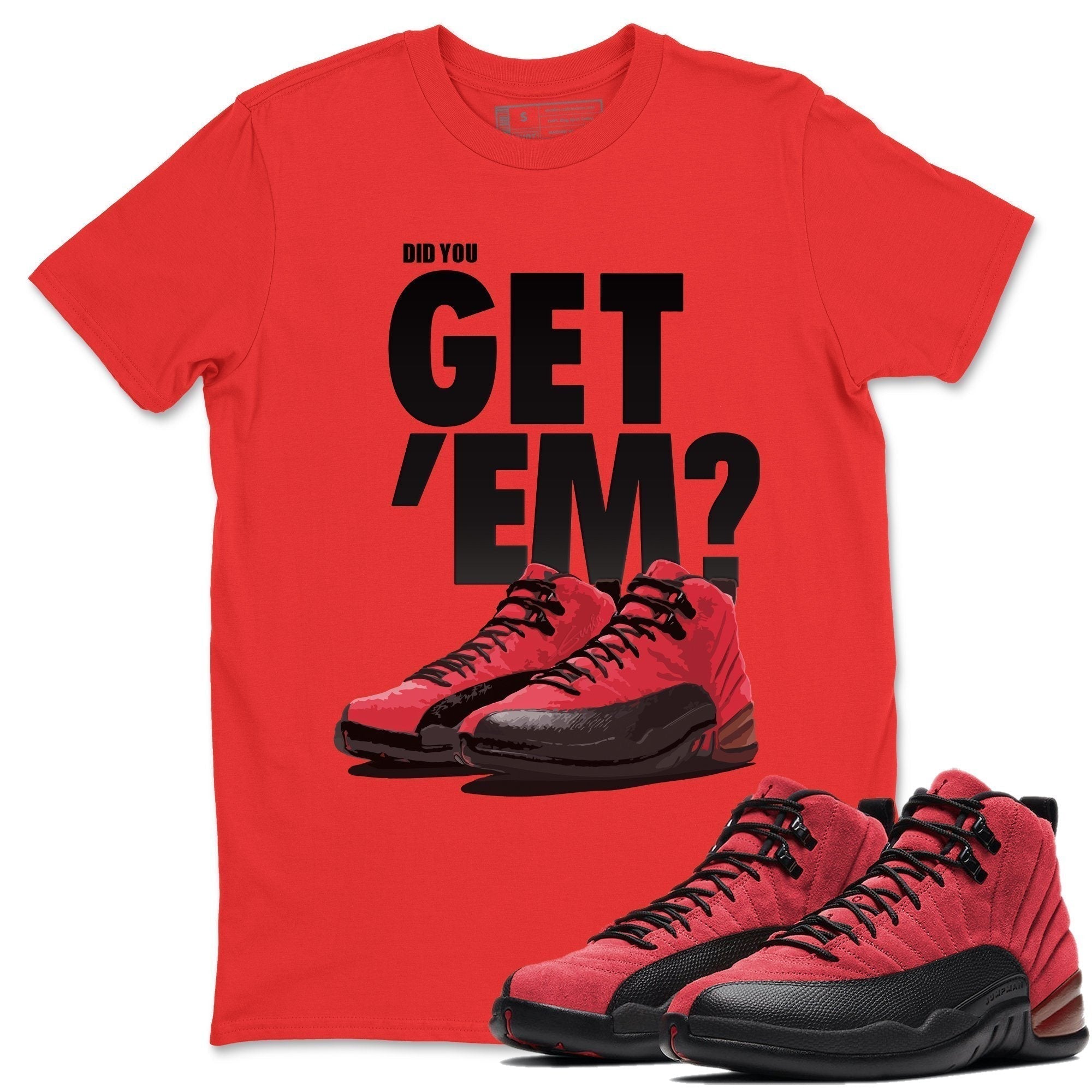 Did You Get 'Em Unisex Tops - Air Jordan 12 Reverse Flu Game