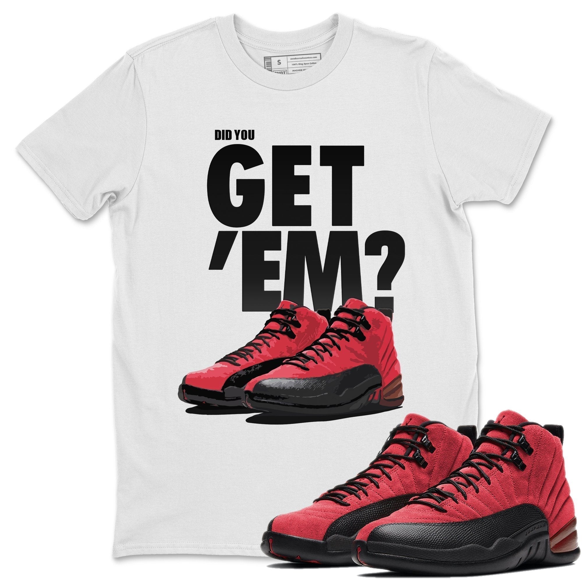 Did You Get 'Em Unisex Tops - Air Jordan 12 Reverse Flu Game